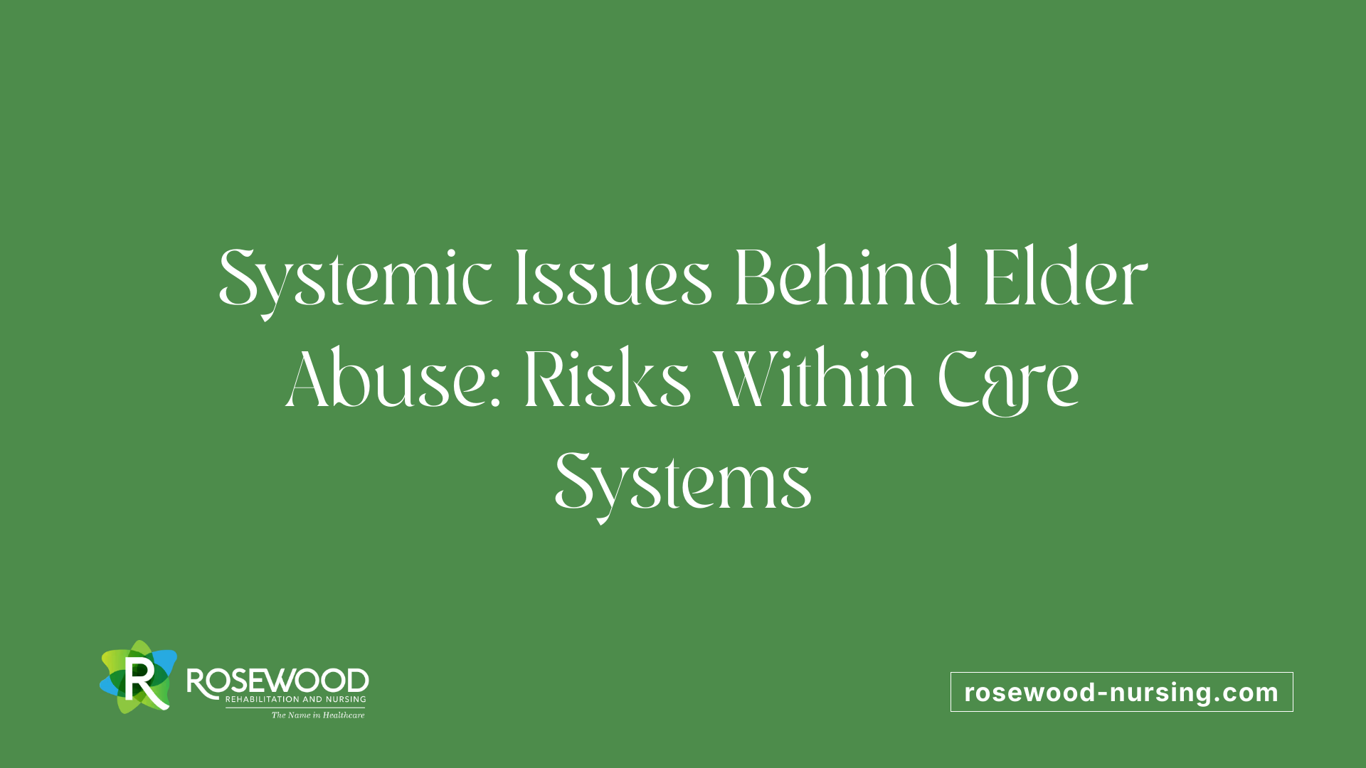 Systemic Issues Behind Elder Abuse: Risks Within Care Systems