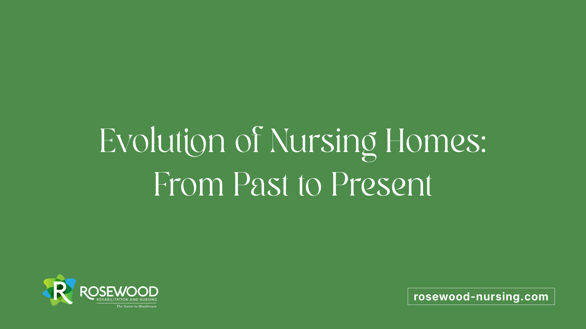 Evolution of Nursing Homes: From Past to Present