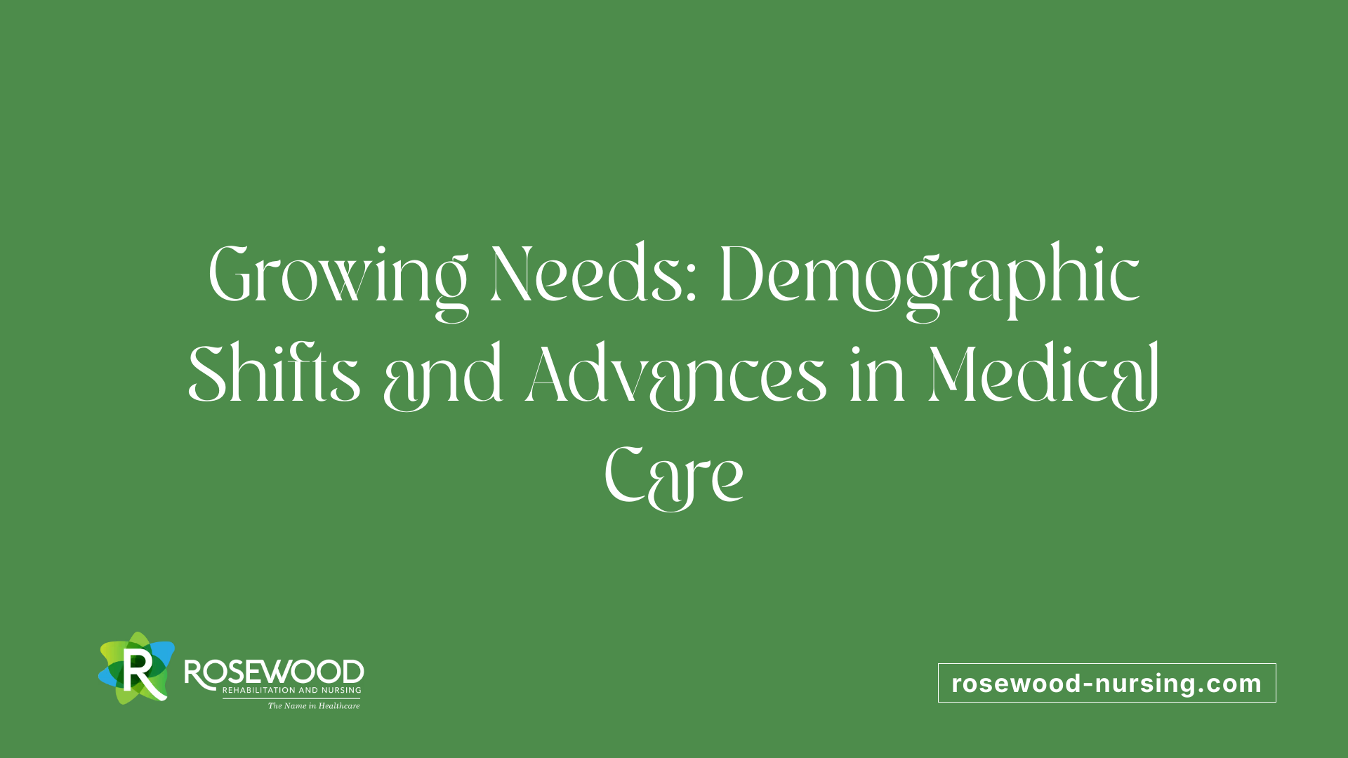 Growing Needs: Demographic Shifts and Advances in Medical Care