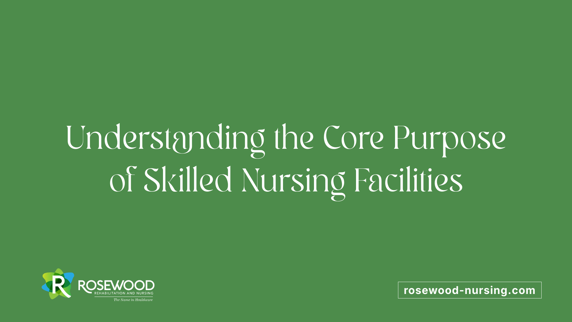 Understanding the Core Purpose of Skilled Nursing Facilities