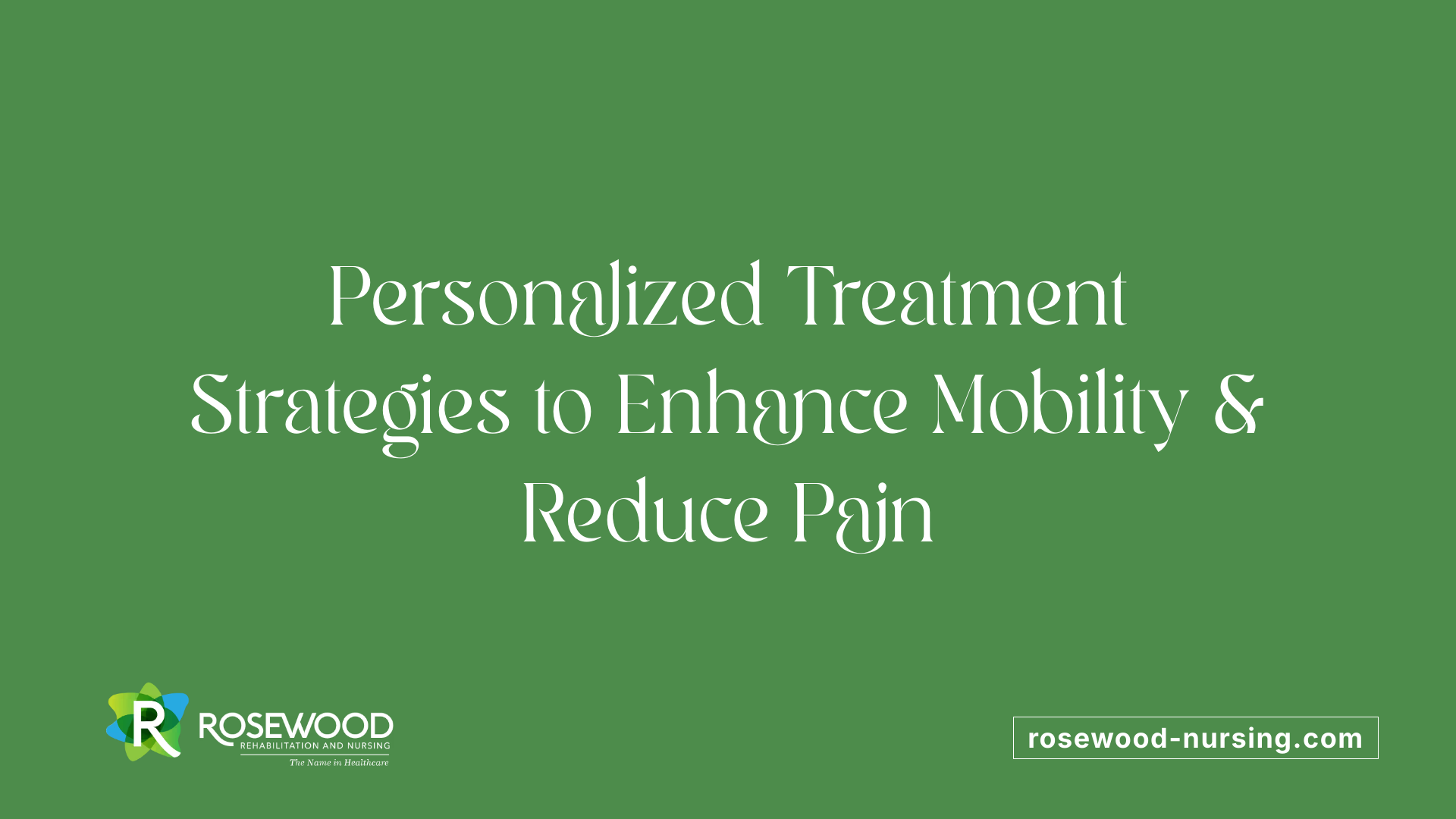 Personalized Treatment Strategies to Enhance Mobility &amp; Reduce Pain