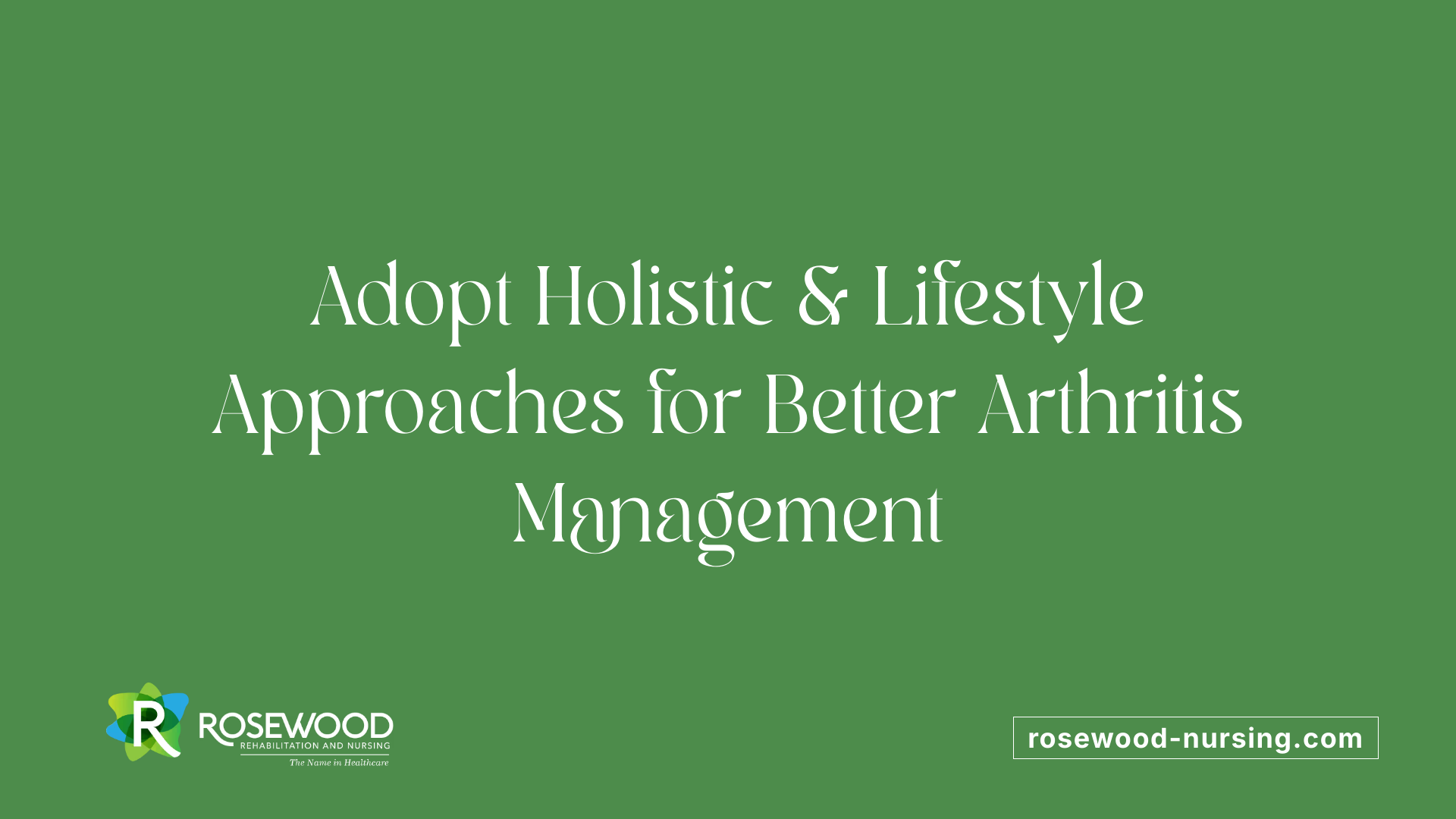 Adopt Holistic &amp; Lifestyle Approaches for Better Arthritis Management