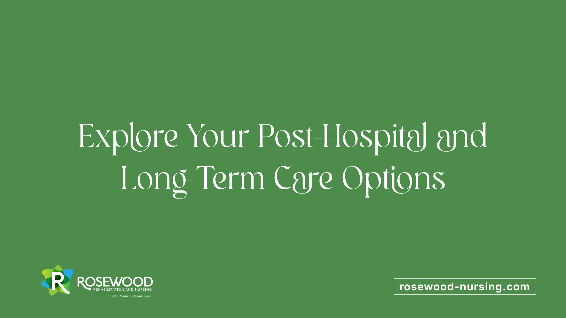 Explore Your Post-Hospital and Long-Term Care Options