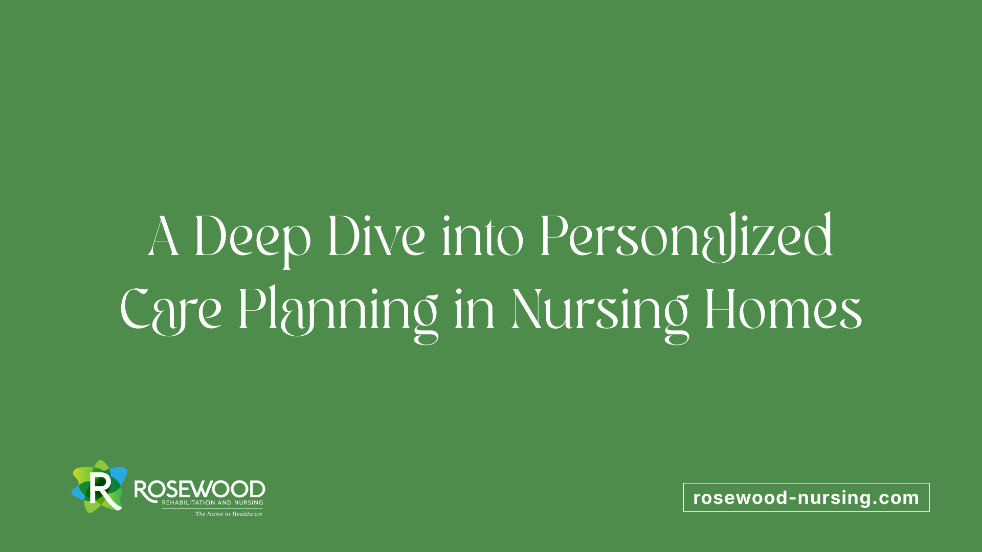 A Deep Dive into Personalized Care Planning in Nursing Homes