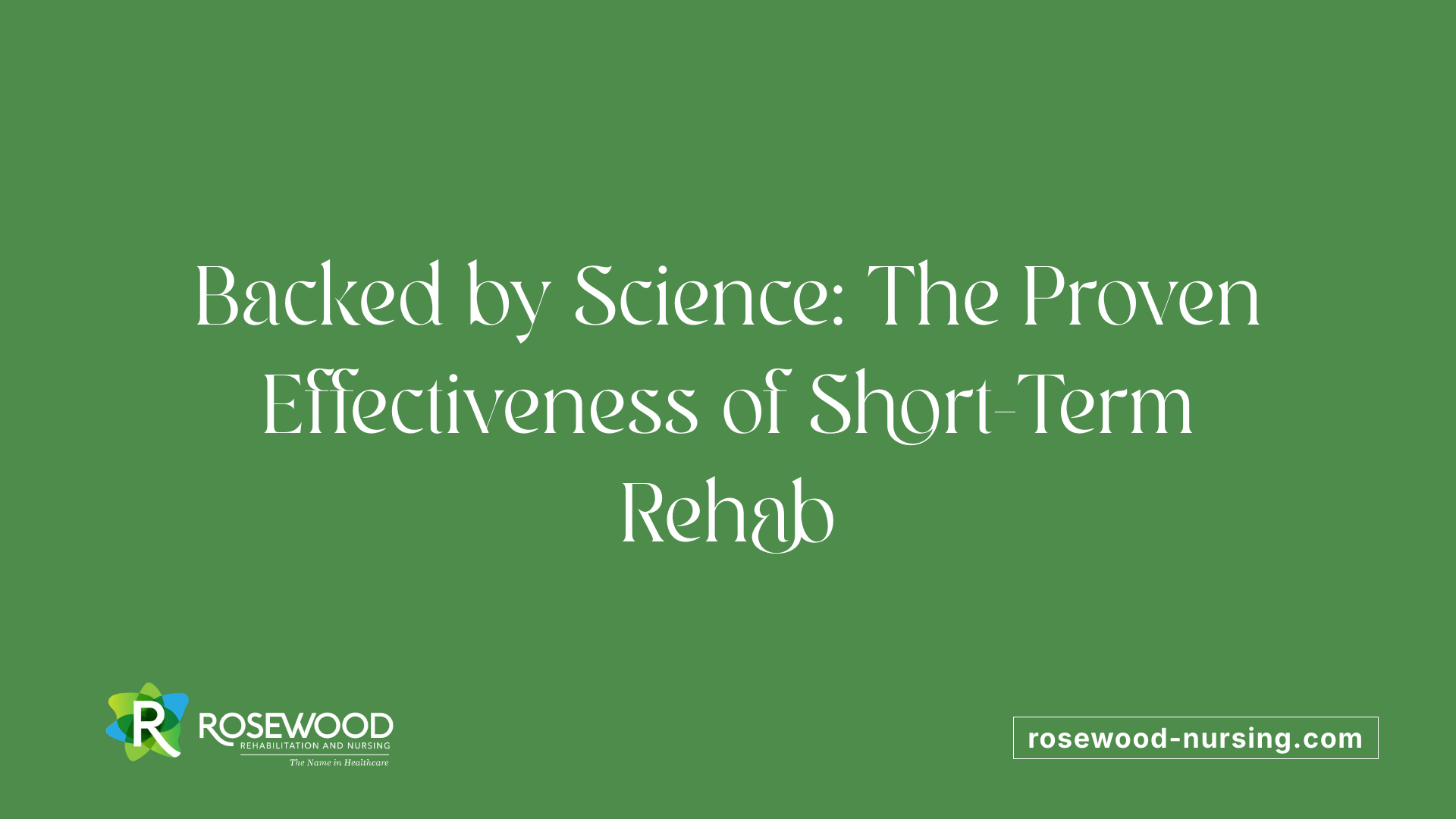 Backed by Science: The Proven Effectiveness of Short-Term Rehab