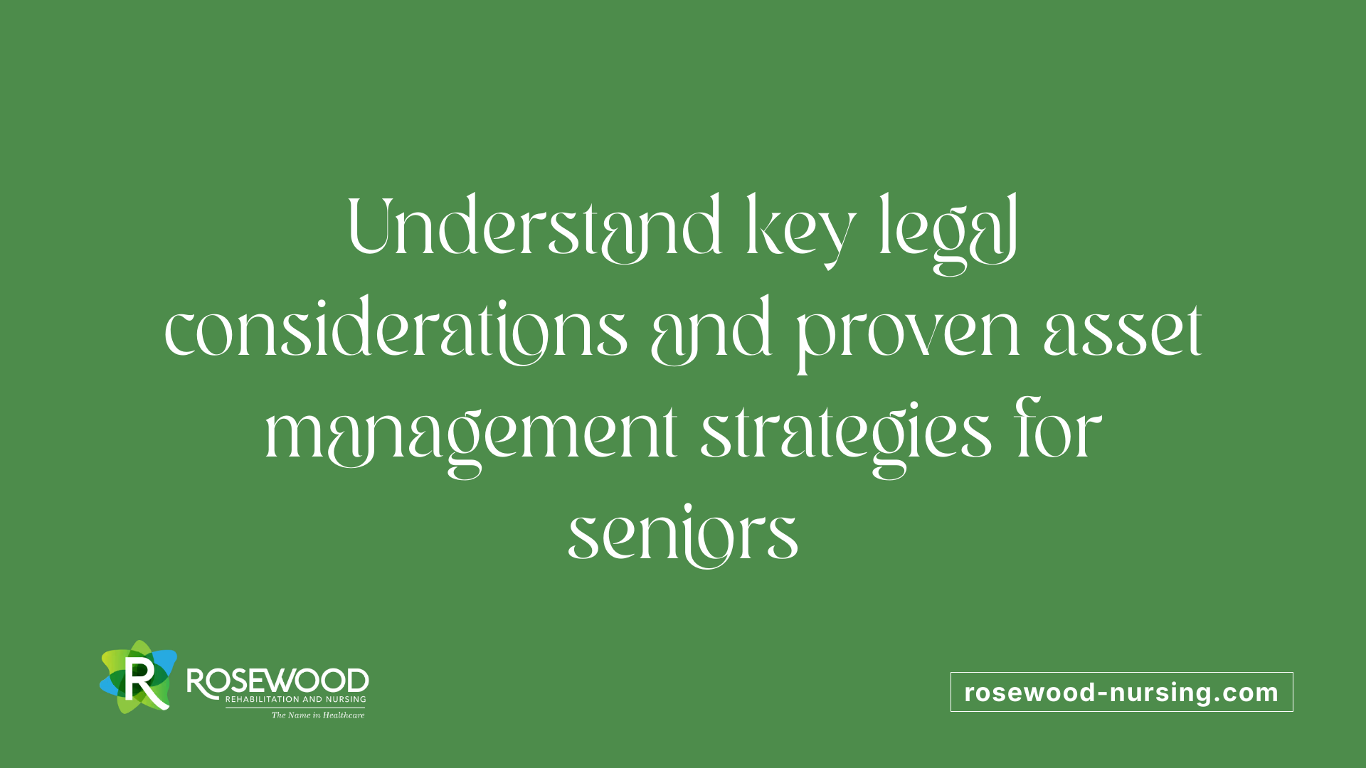Understand key legal considerations and proven asset management strategies for seniors