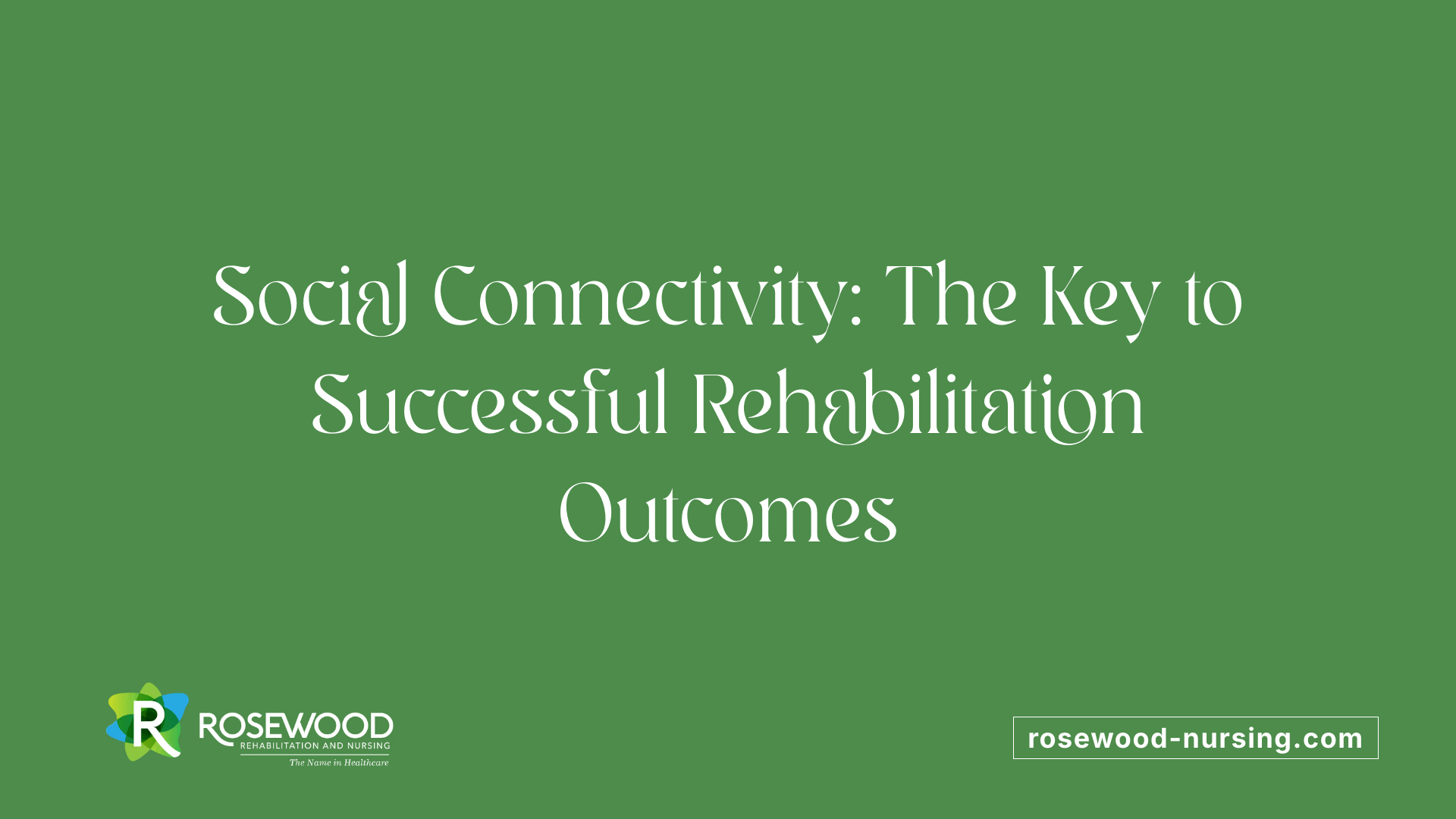 Social Connectivity: The Key to Successful Rehabilitation Outcomes