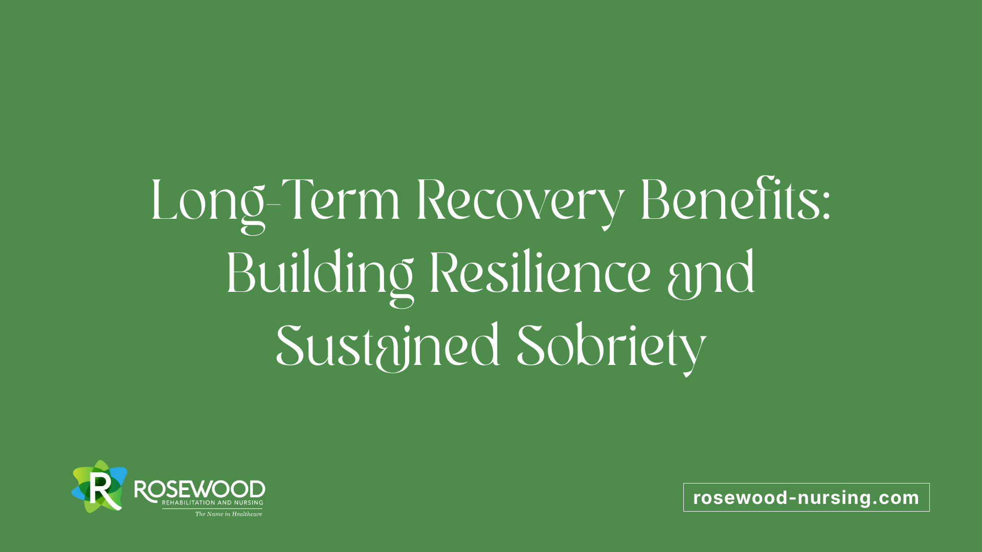 Long-Term Recovery Benefits: Building Resilience and Sustained Sobriety