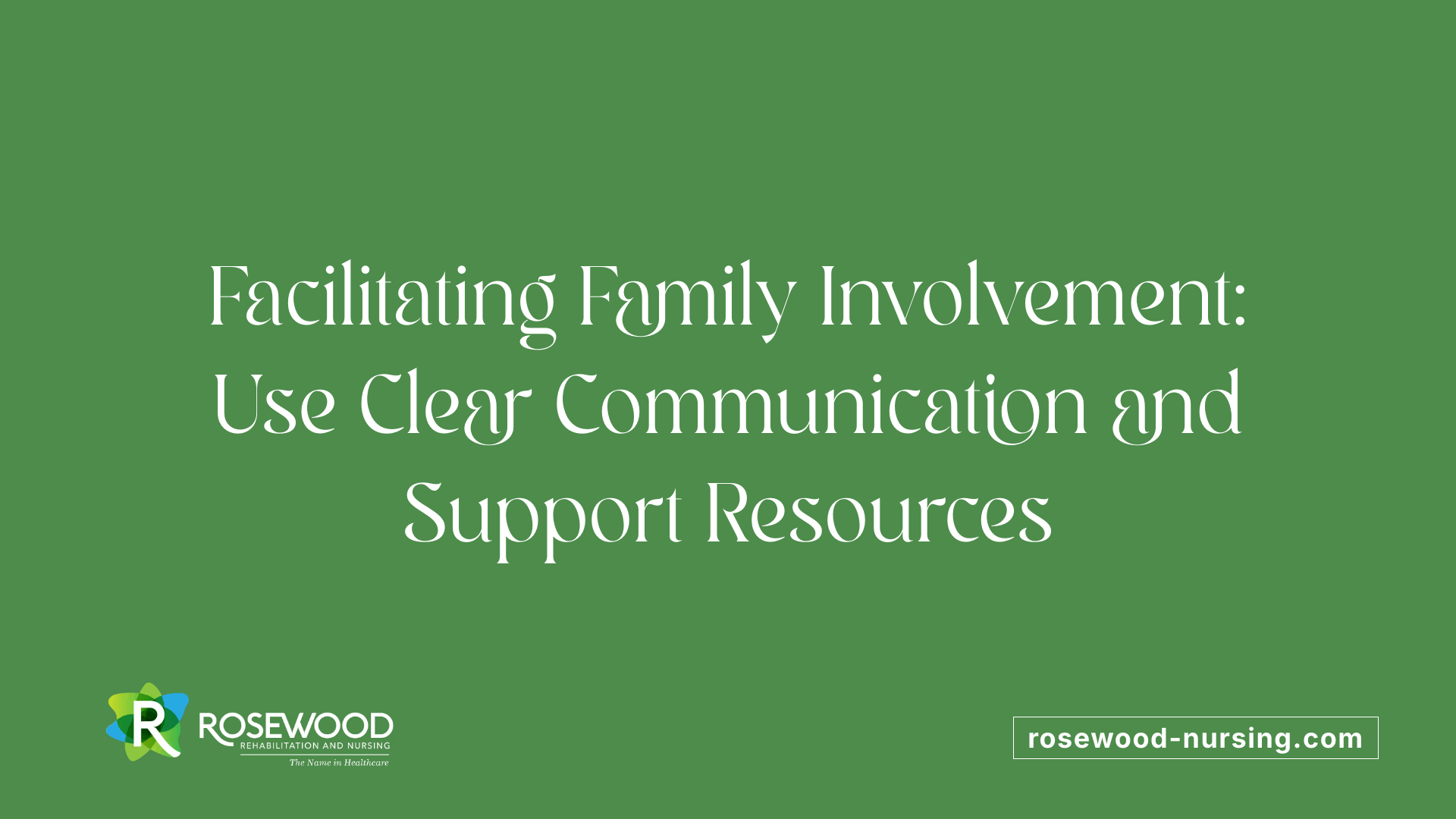 Facilitating Family Involvement: Use Clear Communication and Support Resources