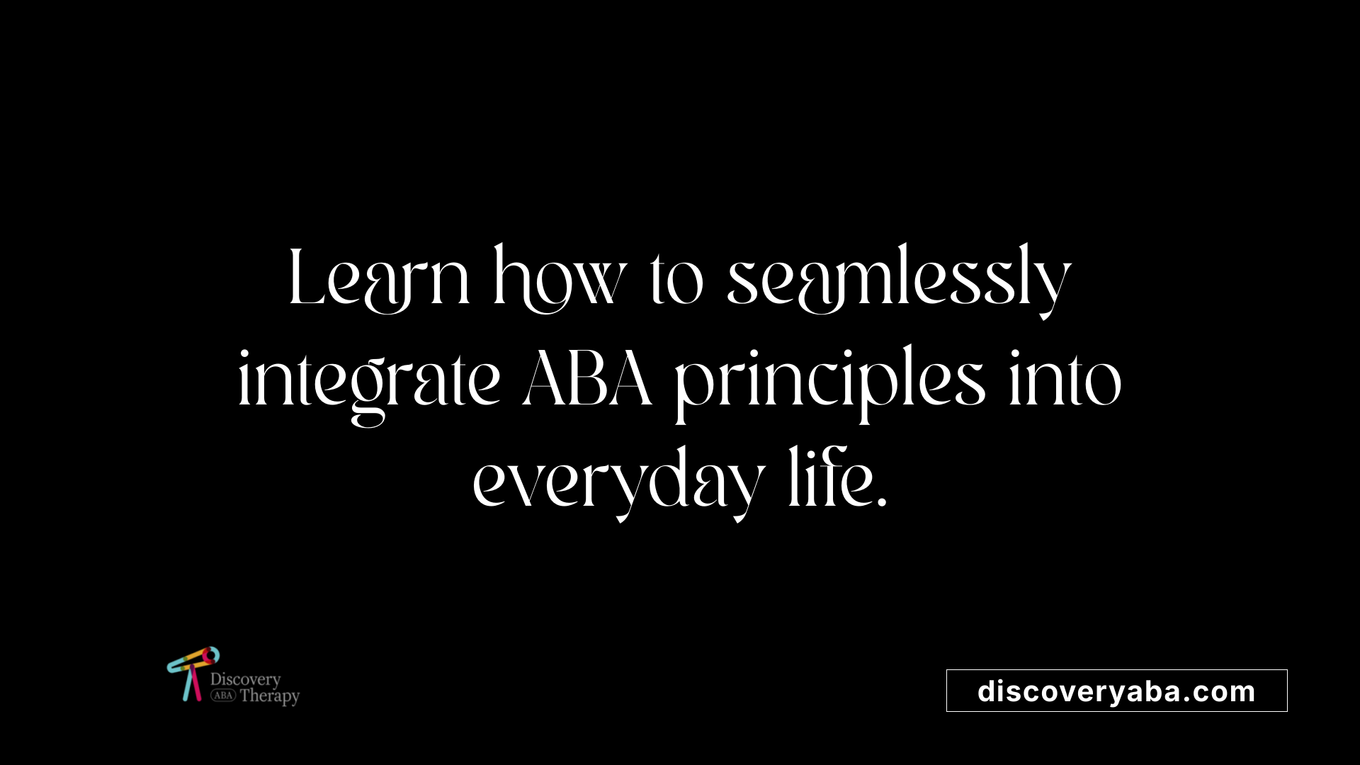Learn how to seamlessly integrate ABA principles into everyday life.