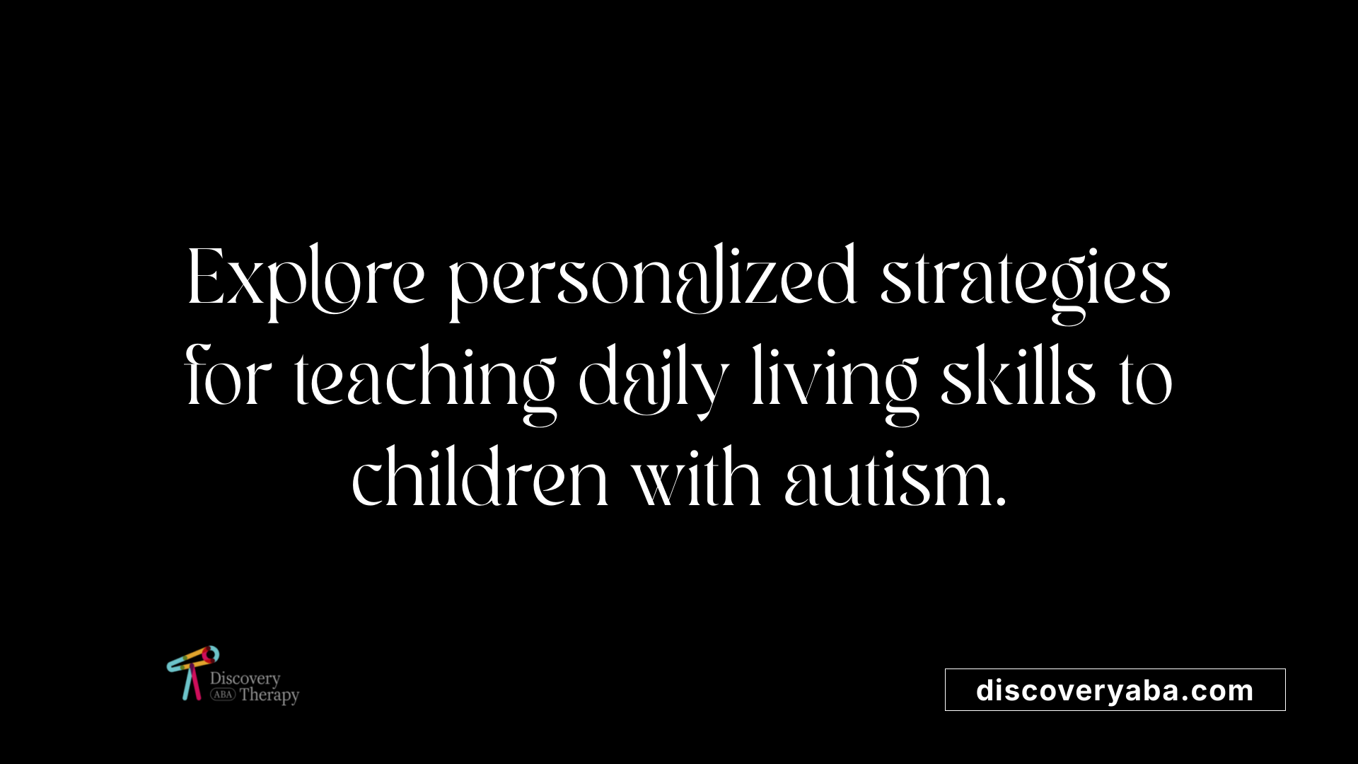 Explore personalized strategies for teaching daily living skills to children with autism.