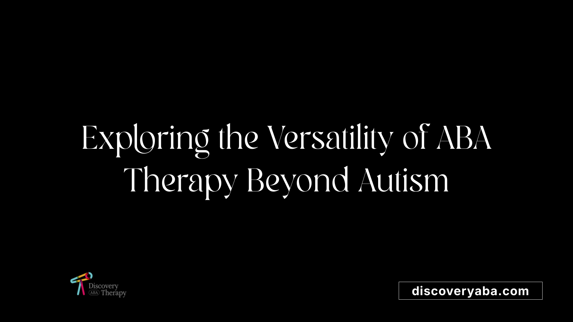 Exploring the Versatility of ABA Therapy Beyond Autism