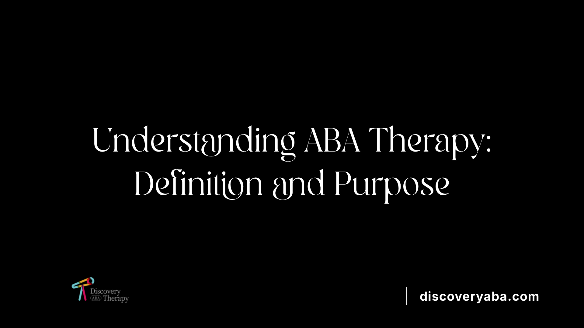 Understanding ABA Therapy: Definition and Purpose