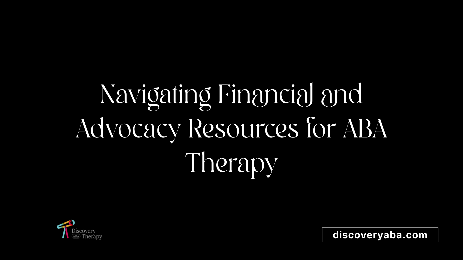 Navigating Financial and Advocacy Resources for ABA Therapy
