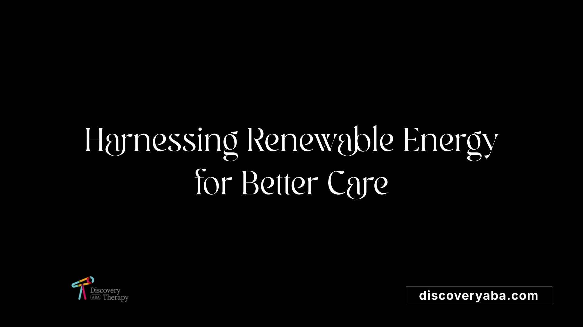 Harnessing Renewable Energy for Better Care