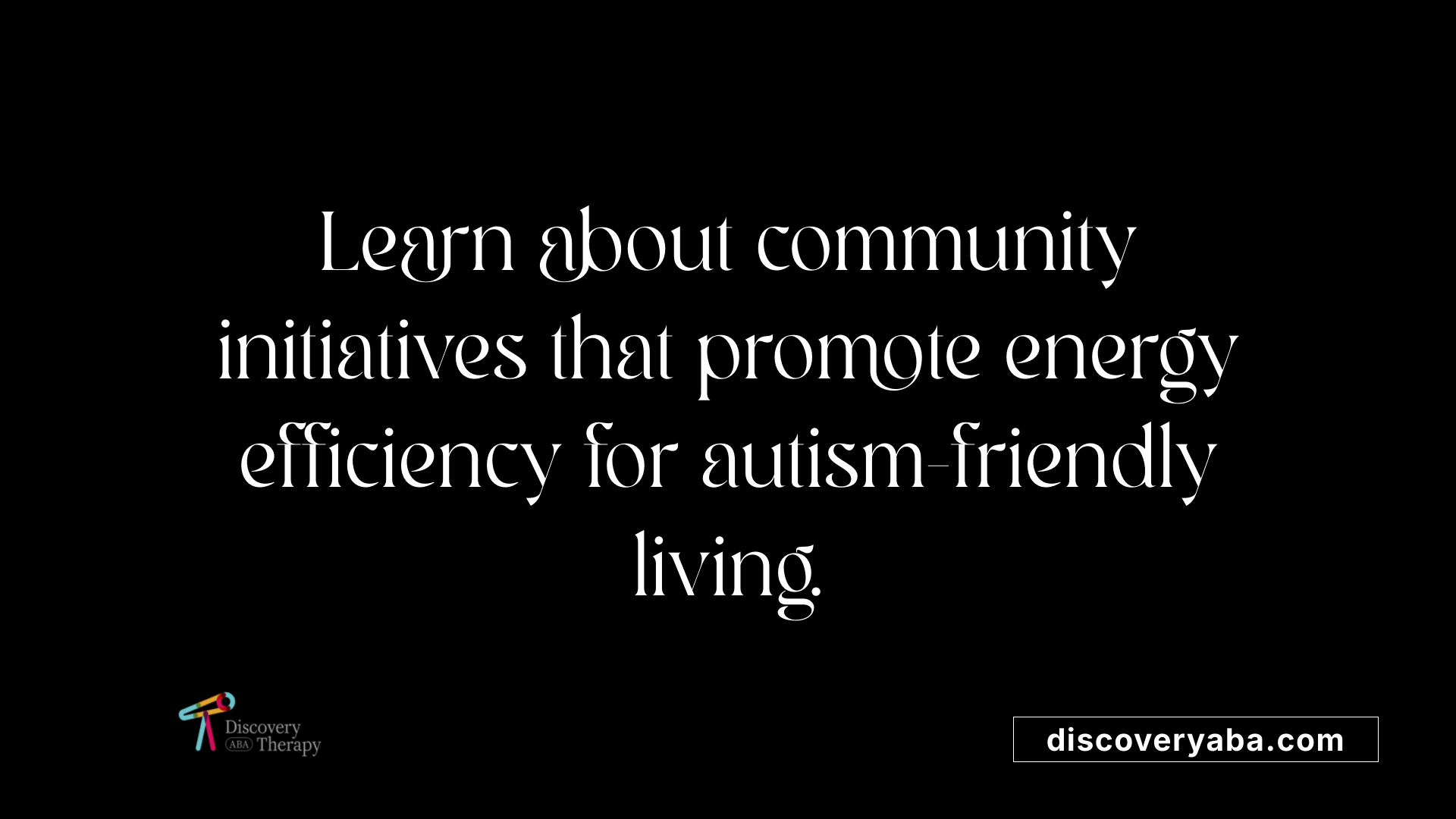 Learn about community initiatives that promote energy efficiency for autism-friendly living.