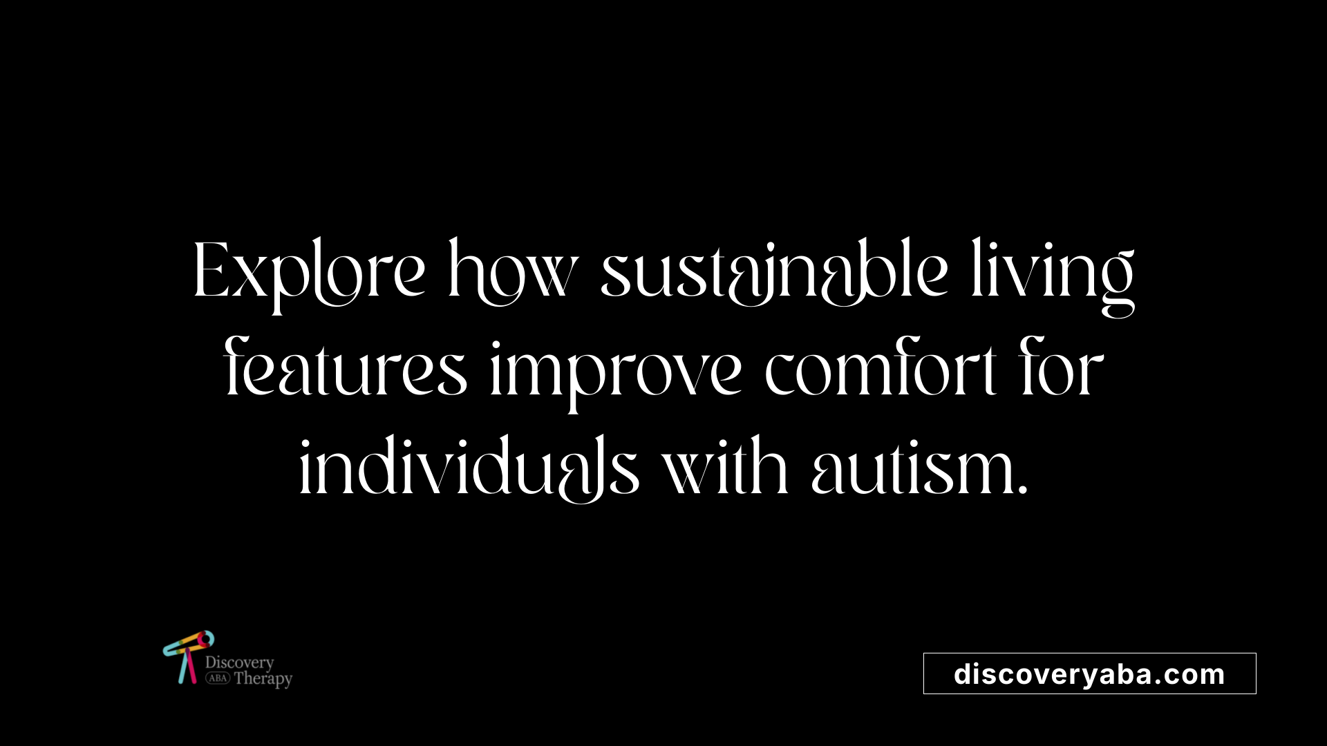 Explore how sustainable living features improve comfort for individuals with autism.