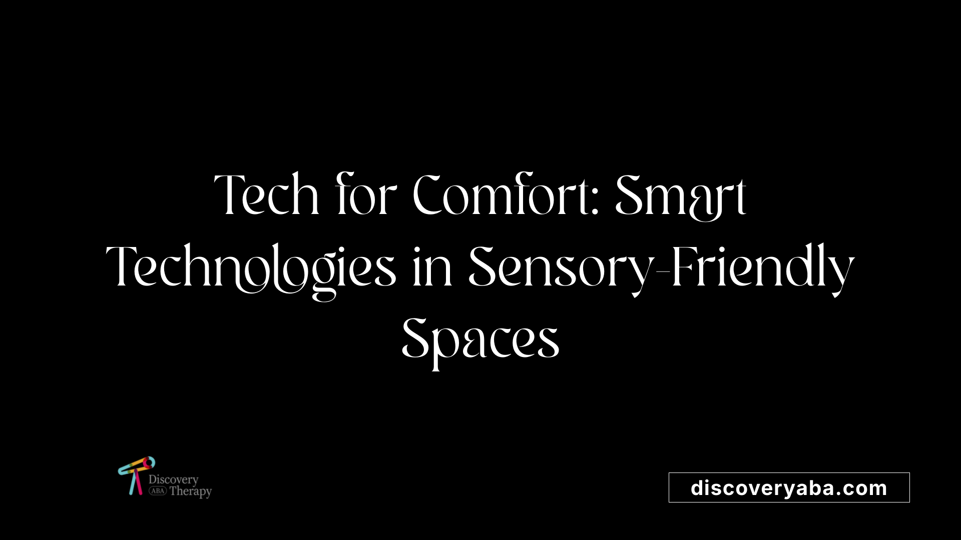 Tech for Comfort: Smart Technologies in Sensory-Friendly Spaces