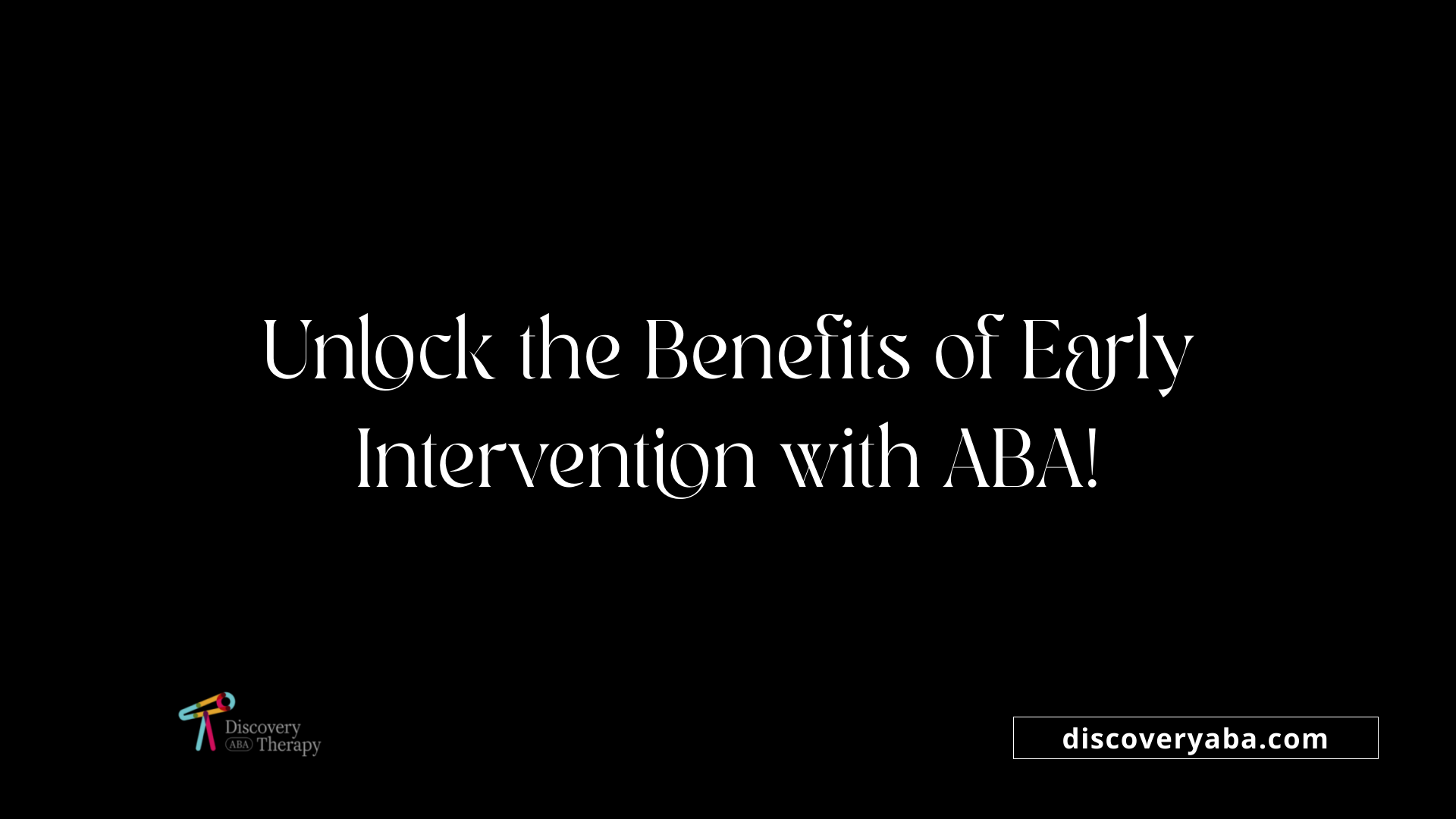Unlock the Benefits of Early Intervention with ABA!