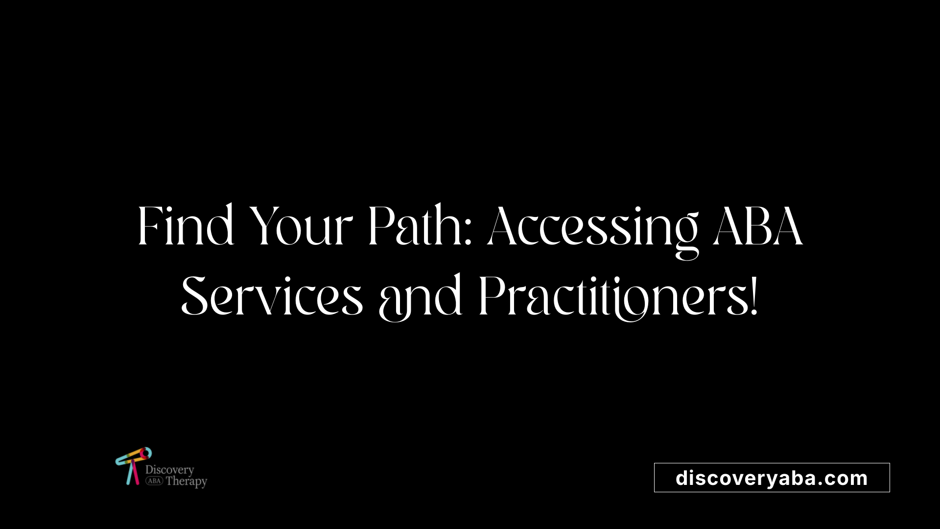Find Your Path: Accessing ABA Services and Practitioners!