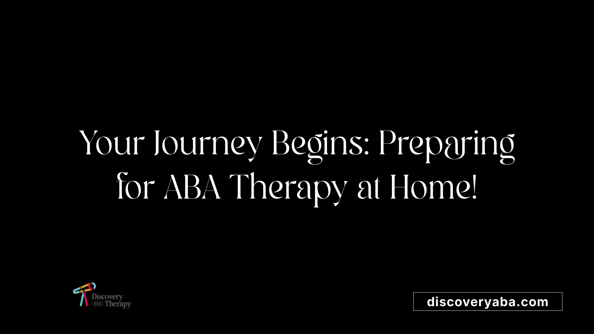 Your Journey Begins: Preparing for ABA Therapy at Home!