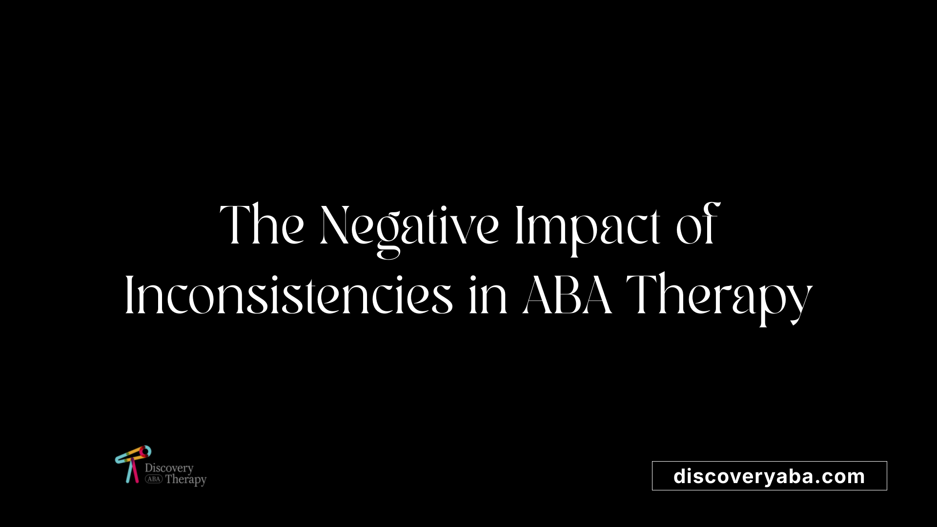 The Negative Impact of Inconsistencies in ABA Therapy