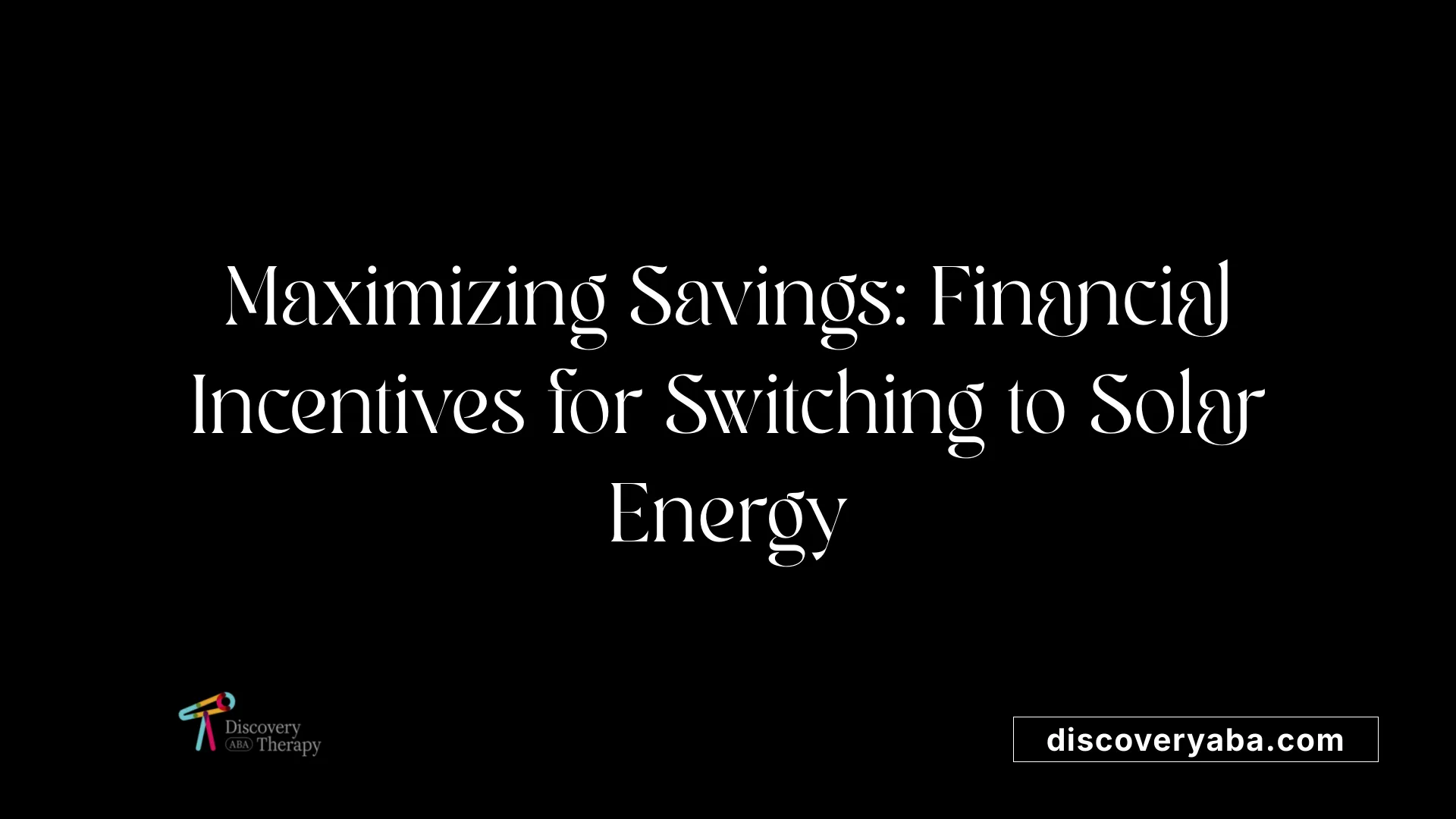 Maximizing Savings: Financial Incentives for Switching to Solar Energy