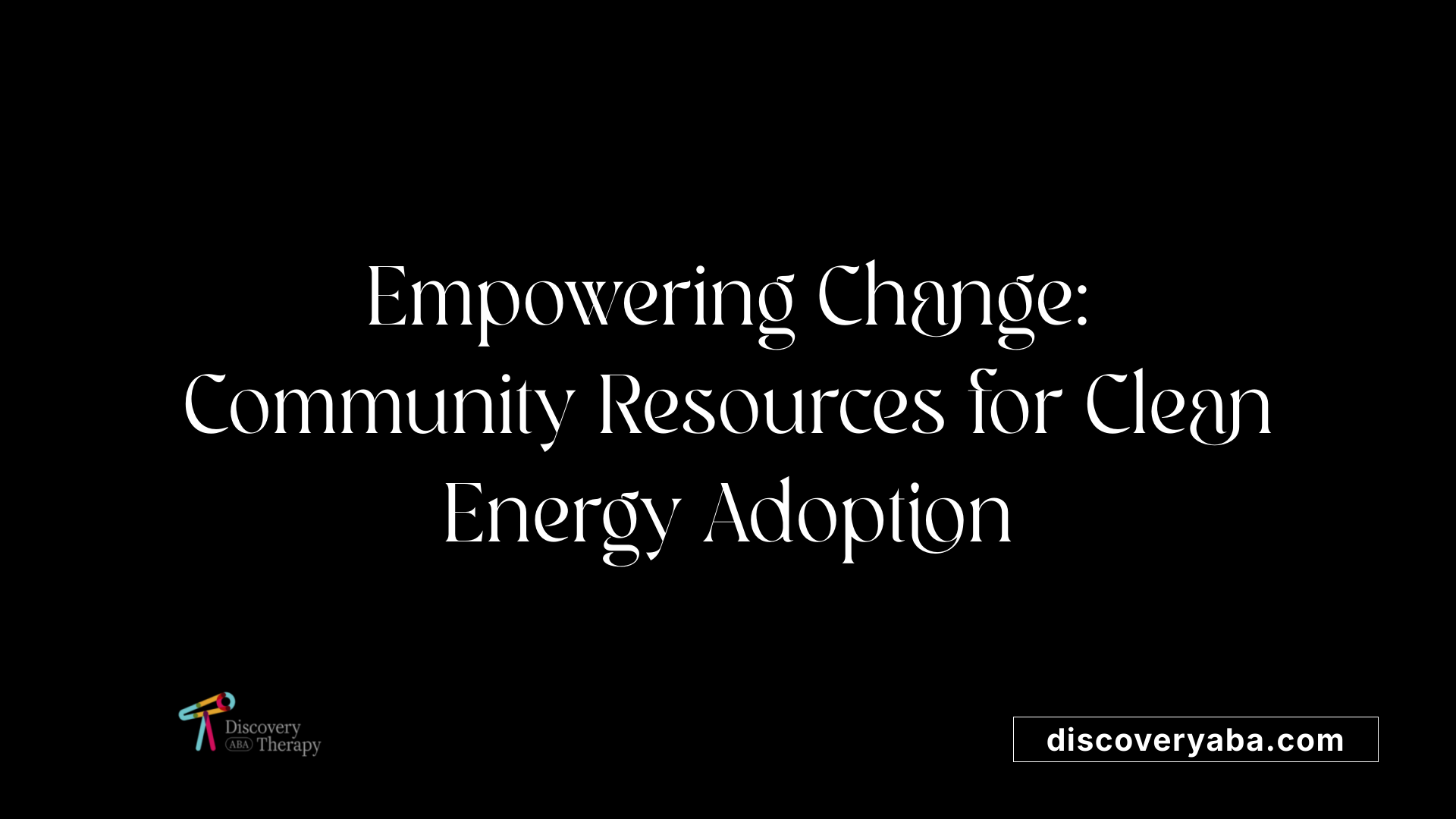 Empowering Change: Community Resources for Clean Energy Adoption