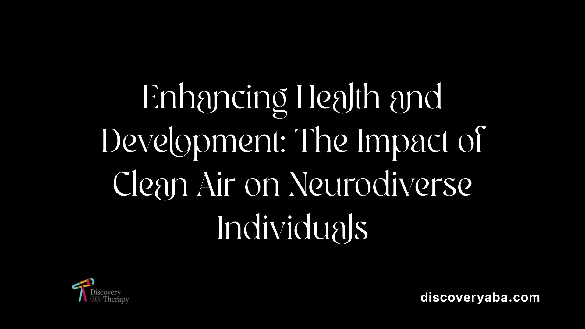 Enhancing Health and Development: The Impact of Clean Air on Neurodiverse Individuals