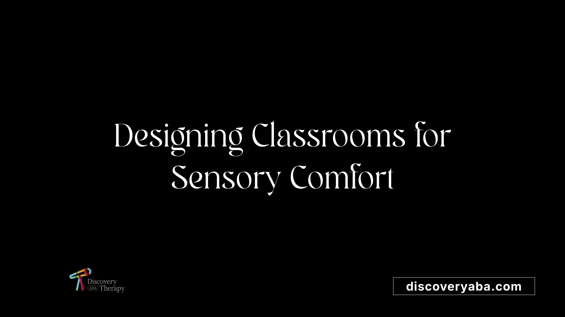 Designing Classrooms for Sensory Comfort
