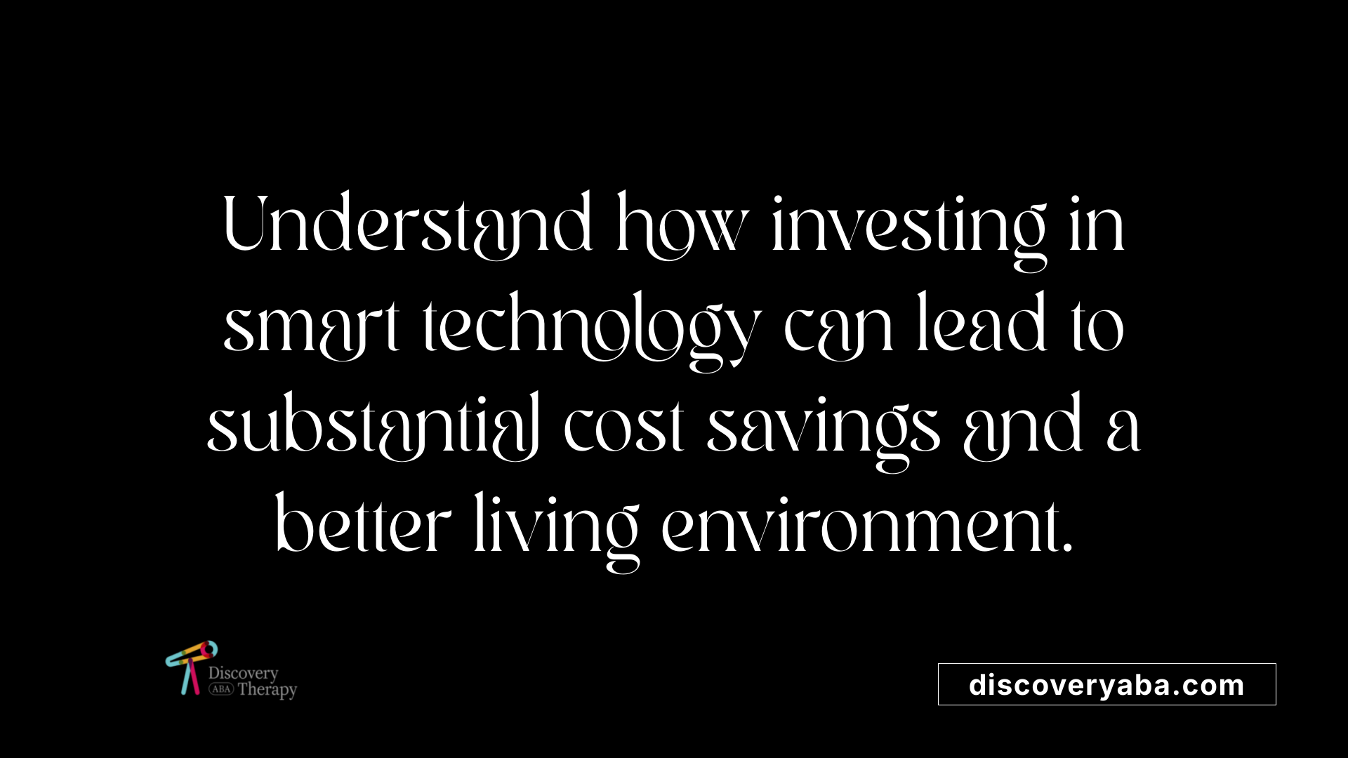 Understand how investing in smart technology can lead to substantial cost savings and a better living environment.