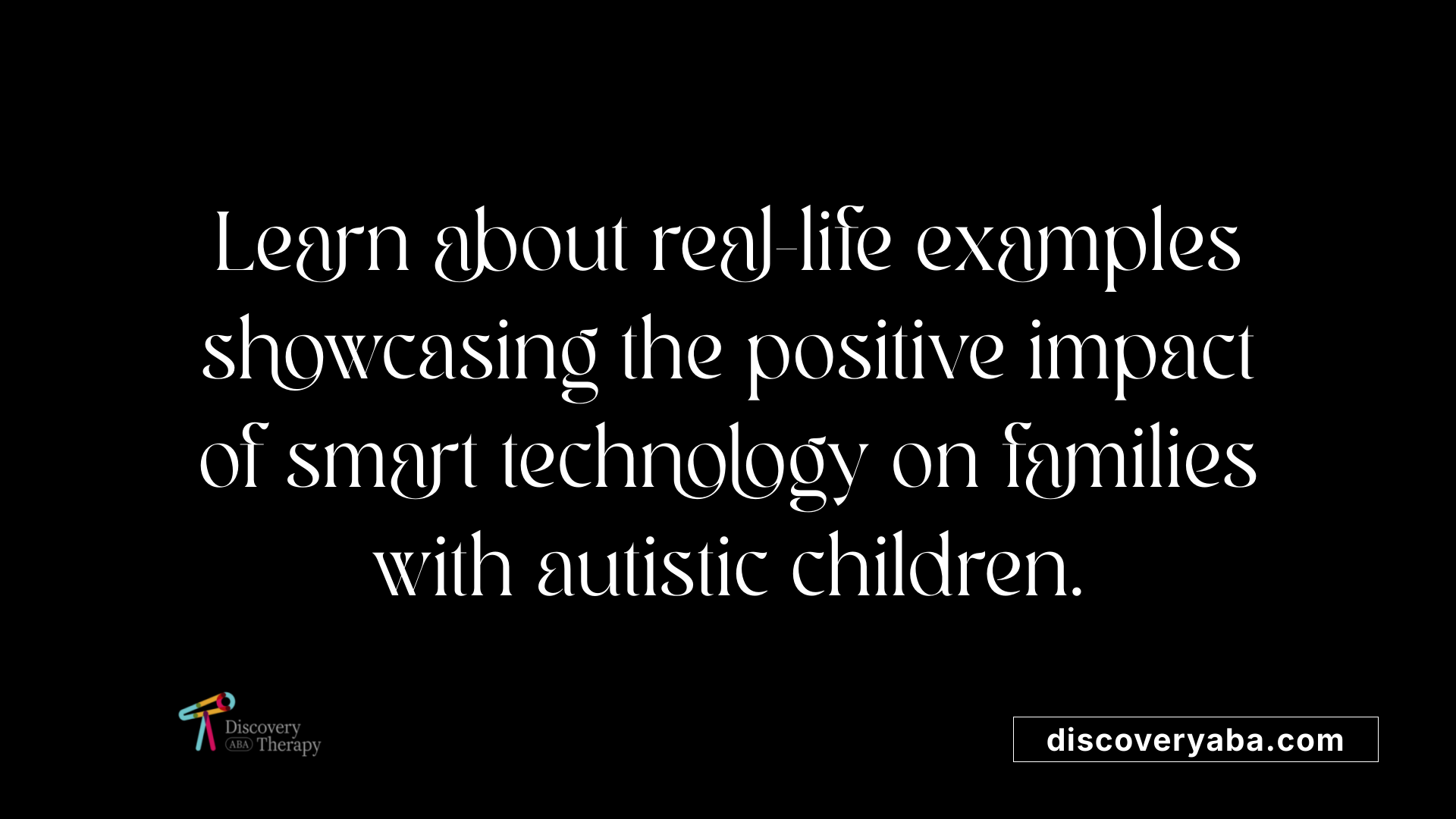Learn about real-life examples showcasing the positive impact of smart technology on families with autistic children.