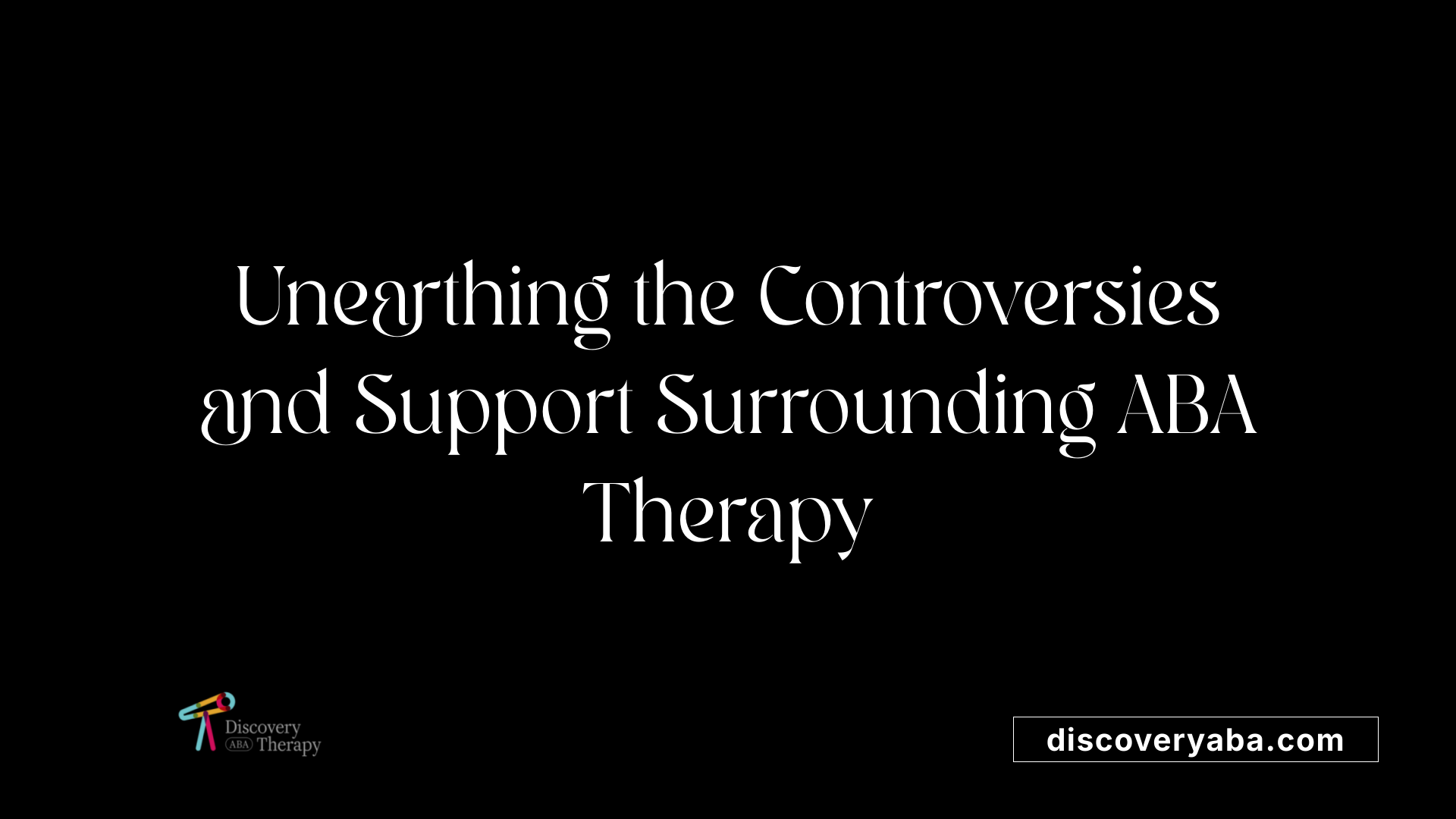Unearthing the Controversies and Support Surrounding ABA Therapy