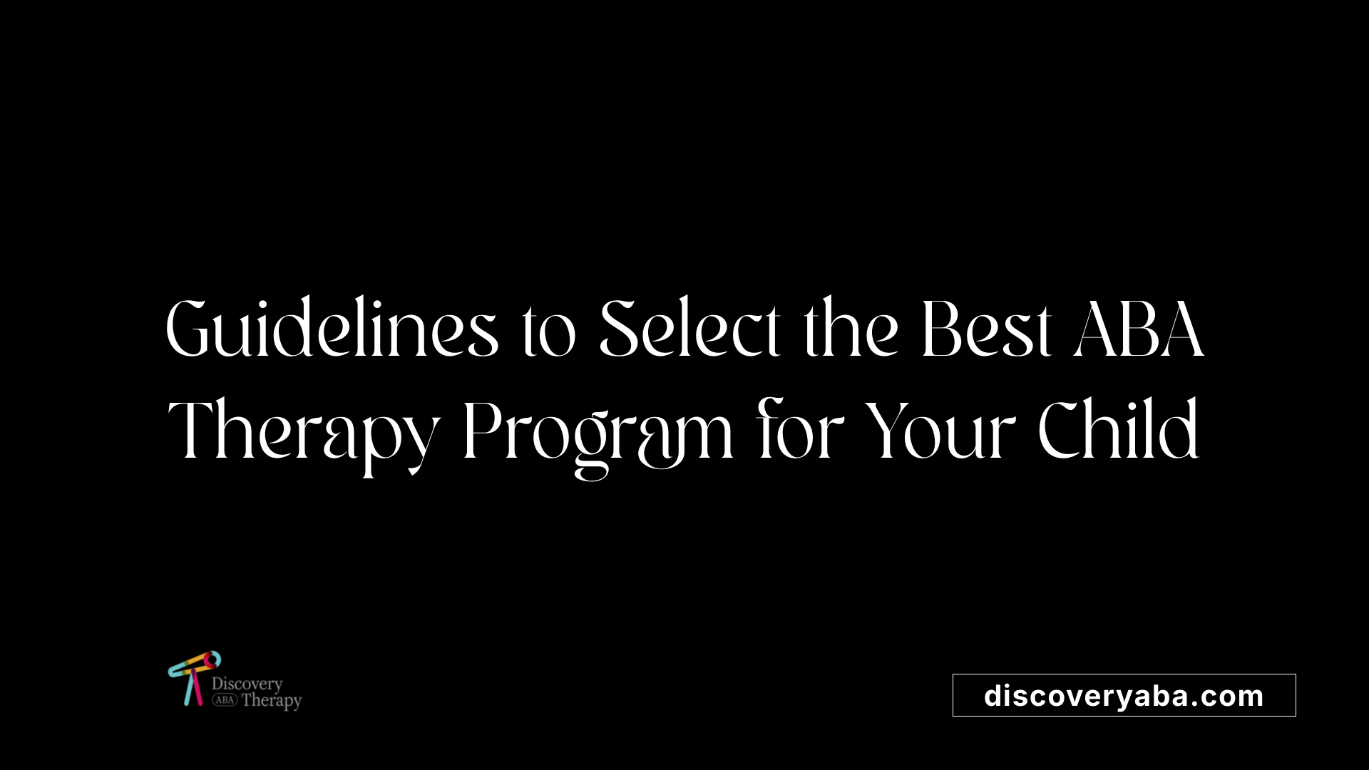 Guidelines to Select the Best ABA Therapy Program for Your Child