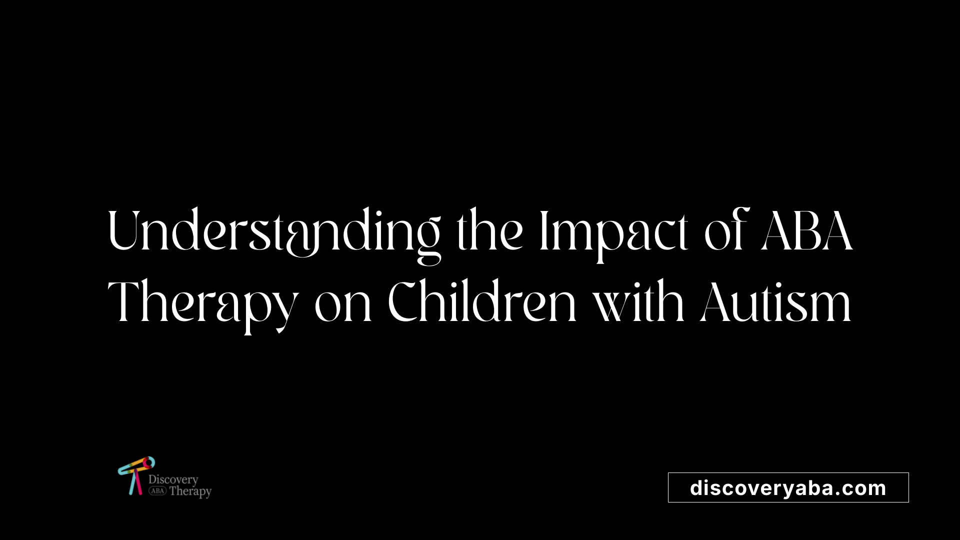 Understanding the Impact of ABA Therapy on Children with Autism