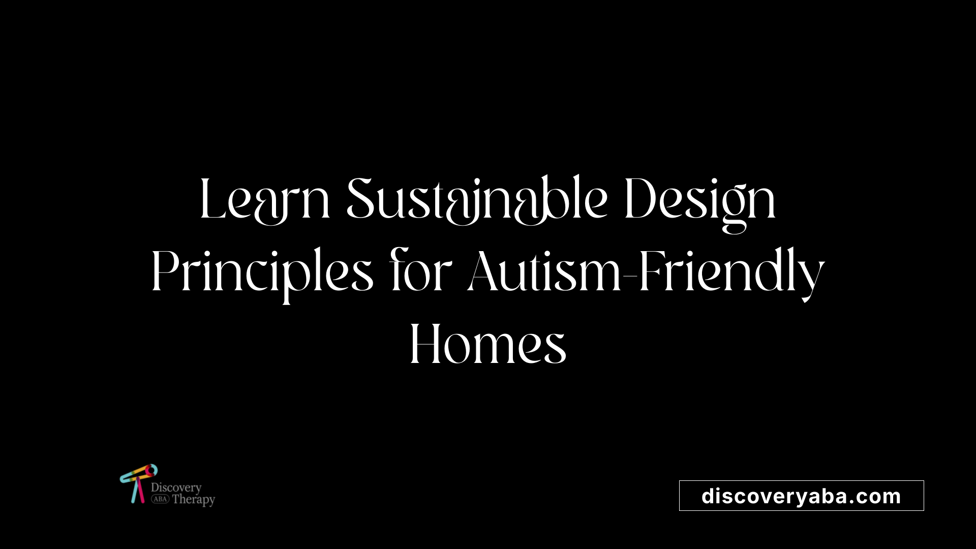 Learn Sustainable Design Principles for Autism-Friendly Homes