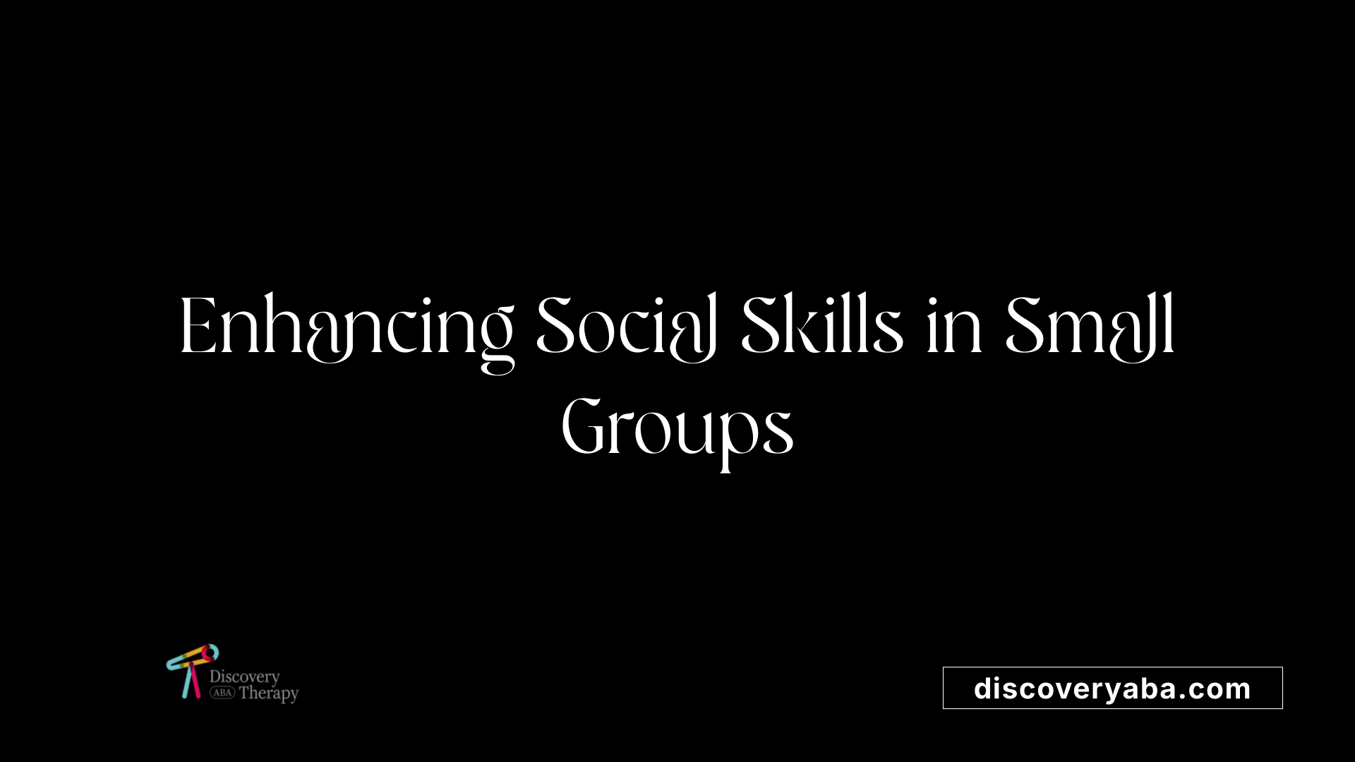 Enhancing Social Skills in Small Groups