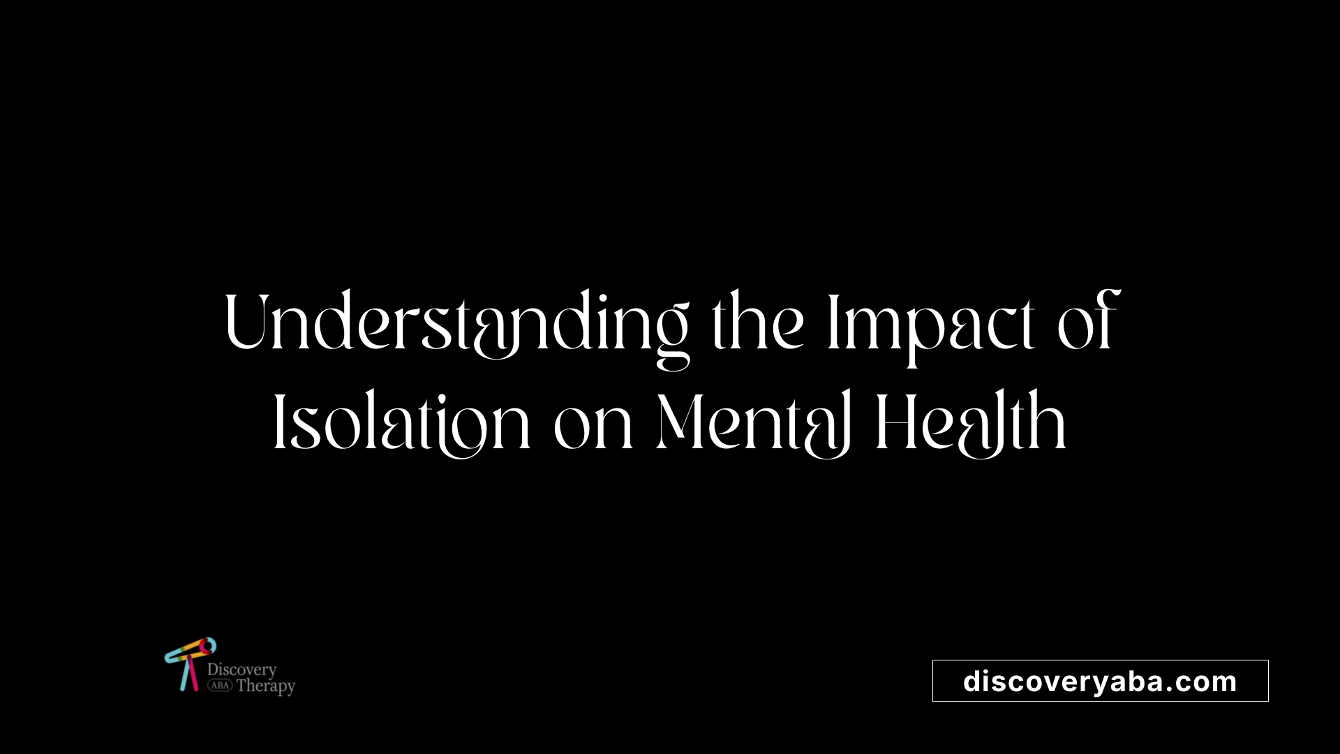 Understanding the Impact of Isolation on Mental Health