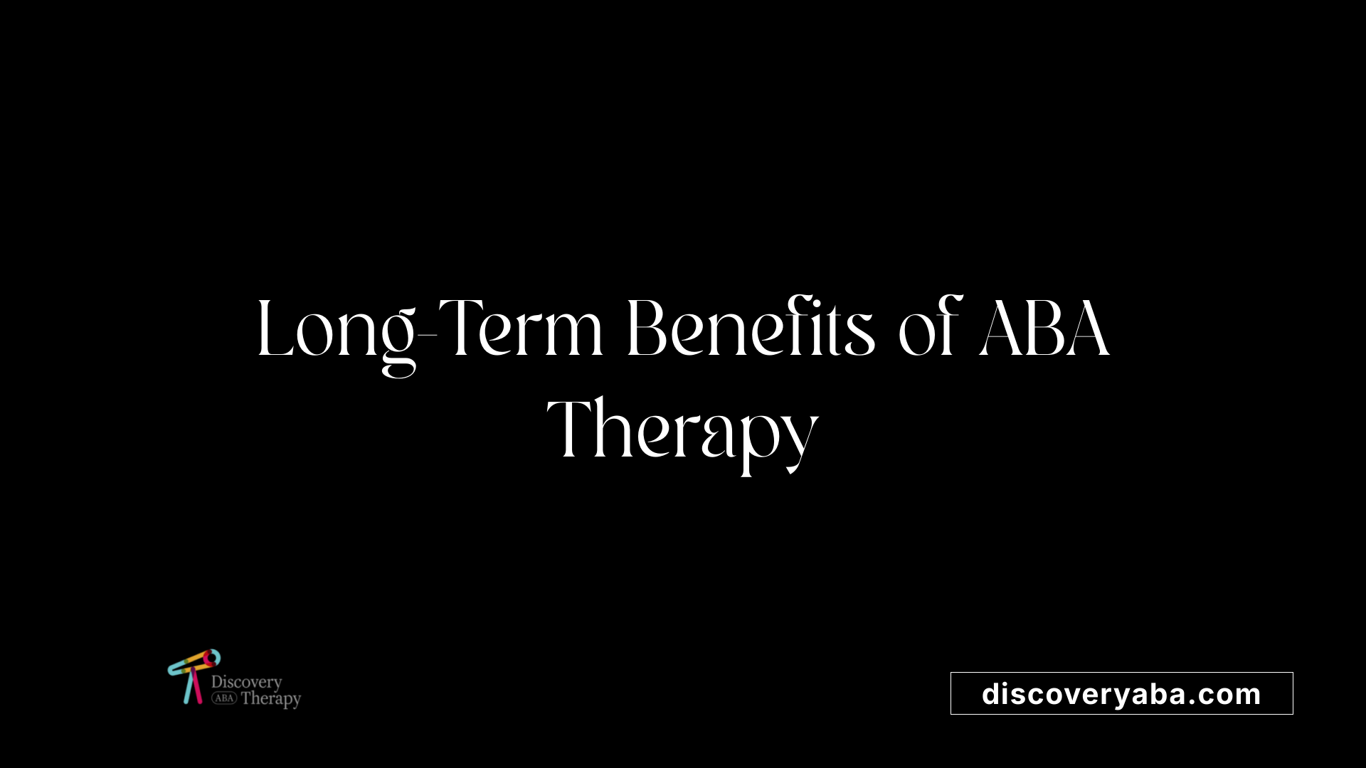 Long-Term Benefits of ABA Therapy