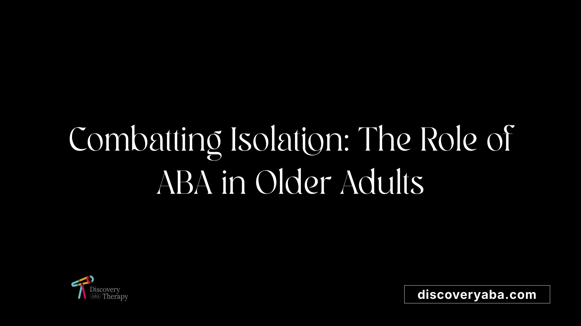 Combatting Isolation: The Role of ABA in Older Adults