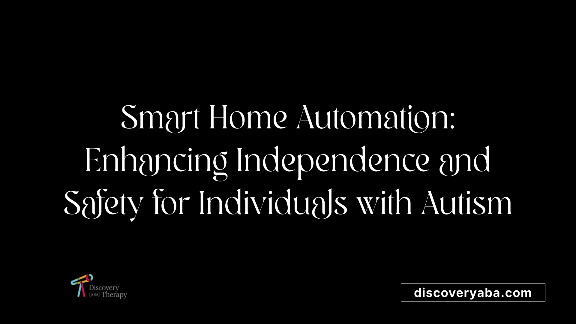 Smart Home Automation: Enhancing Independence and Safety for Individuals with Autism