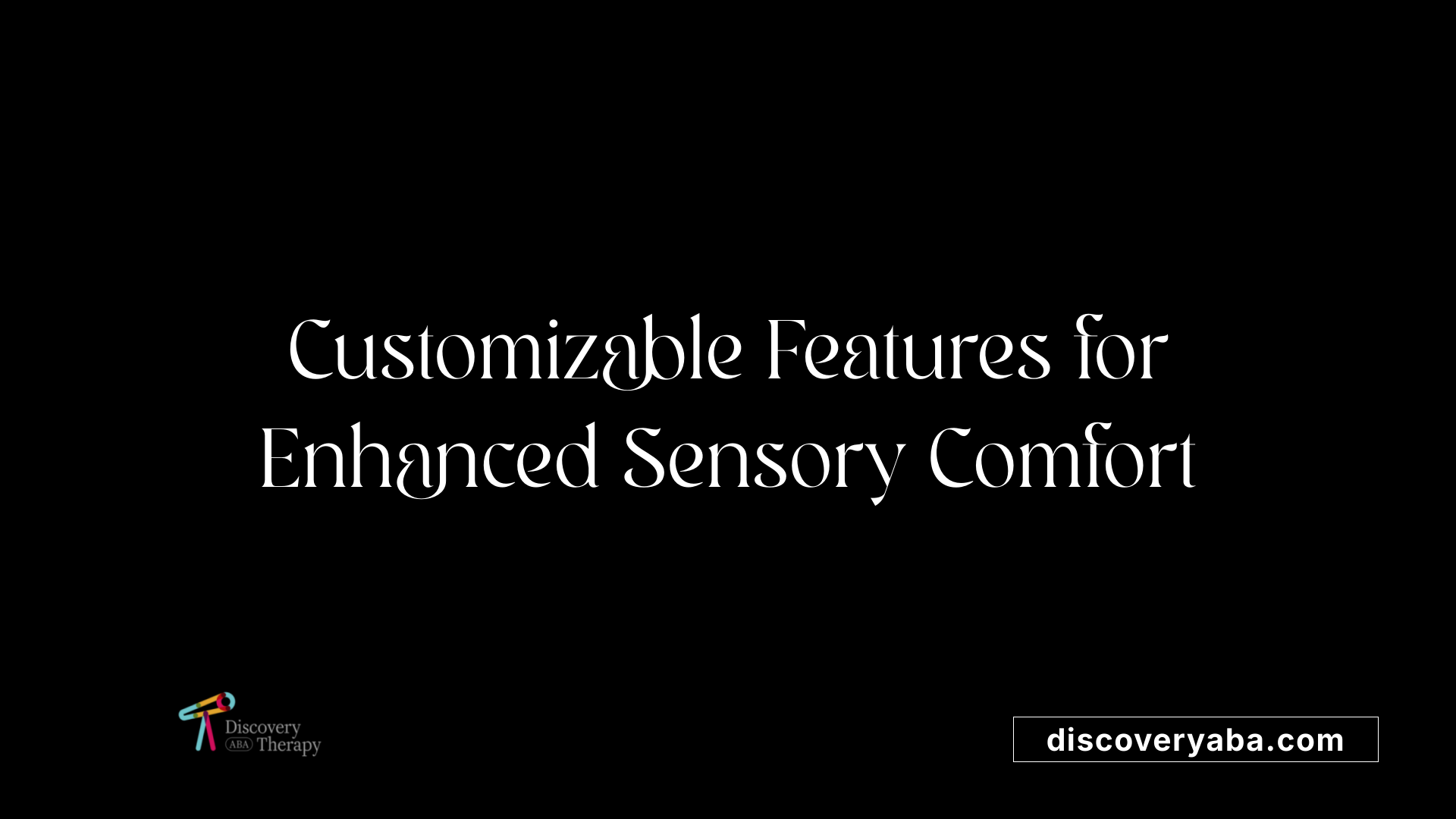 Customizable Features for Enhanced Sensory Comfort