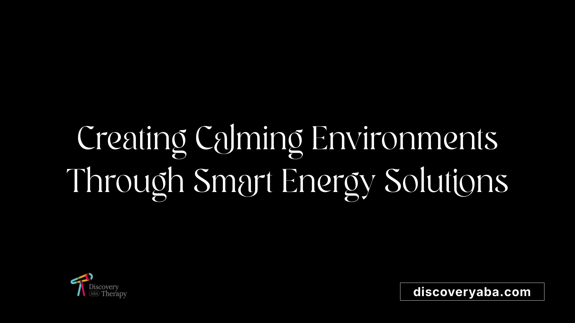 Creating Calming Environments Through Smart Energy Solutions