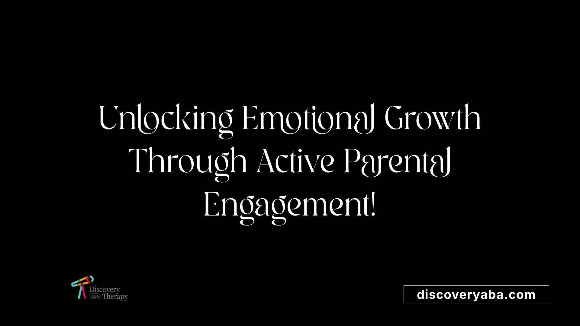 Unlocking Emotional Growth Through Active Parental Engagement!