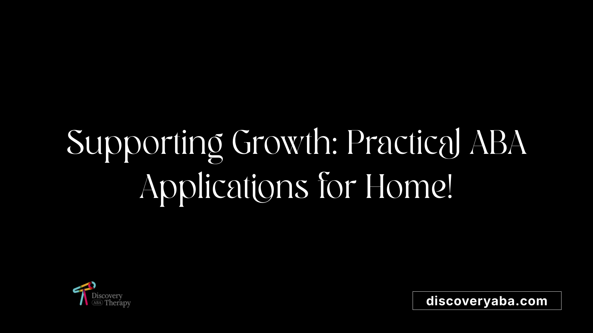 Supporting Growth: Practical ABA Applications for Home!