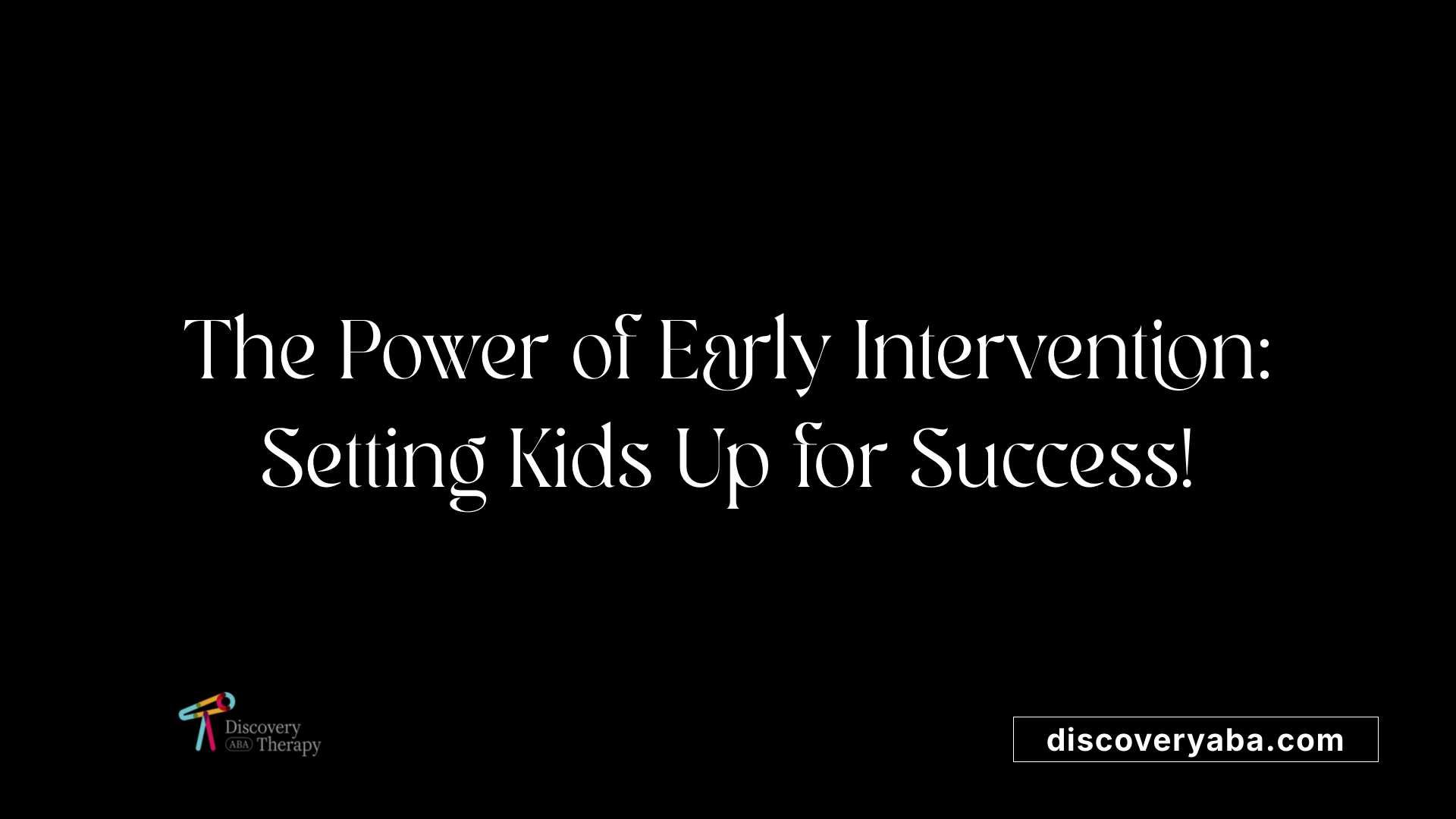 The Power of Early Intervention: Setting Kids Up for Success!