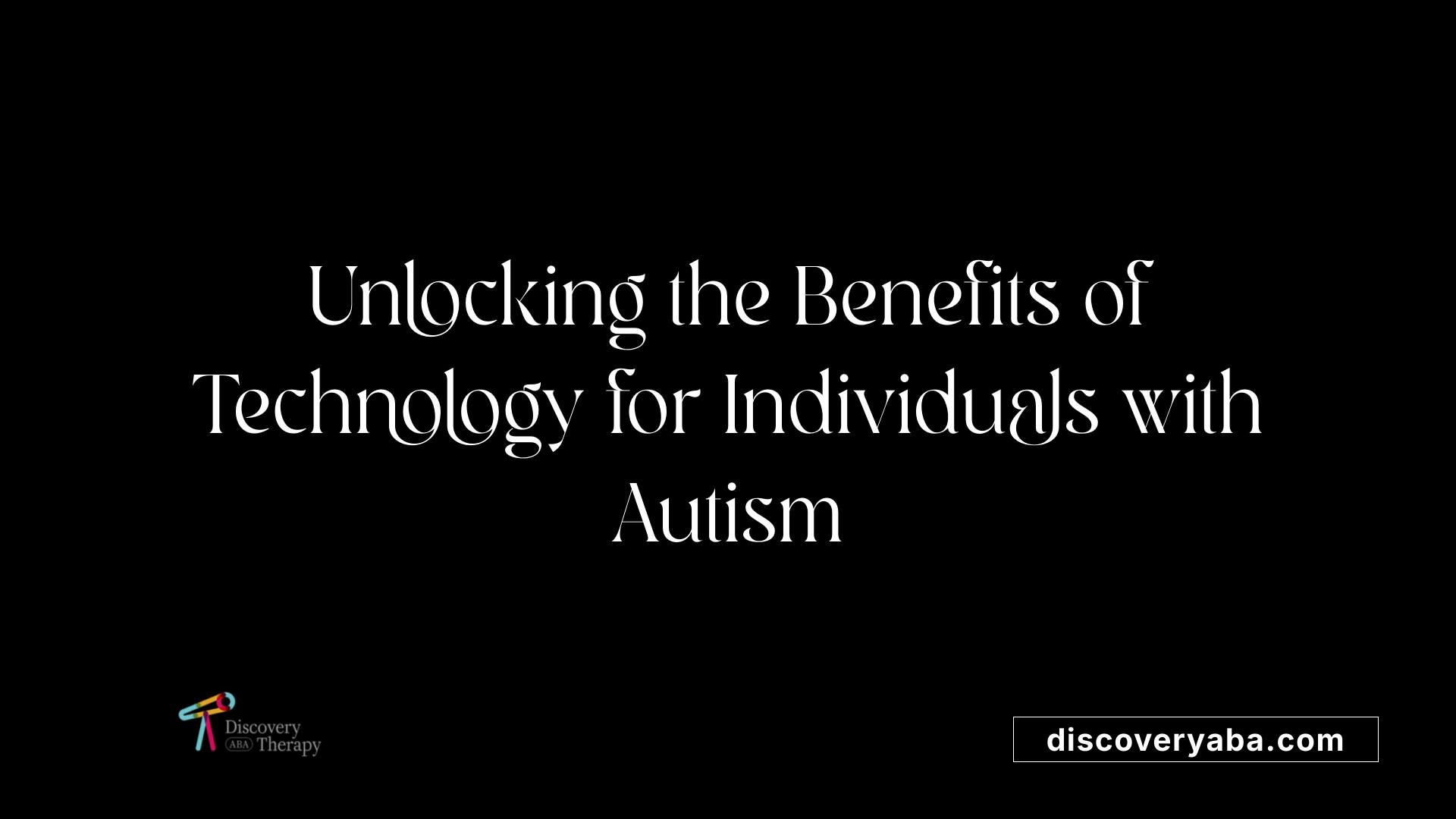 Unlocking the Benefits of Technology for Individuals with Autism