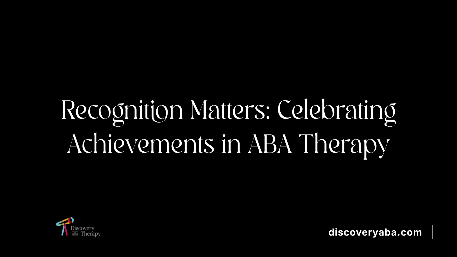 Recognition Matters: Celebrating Achievements in ABA Therapy