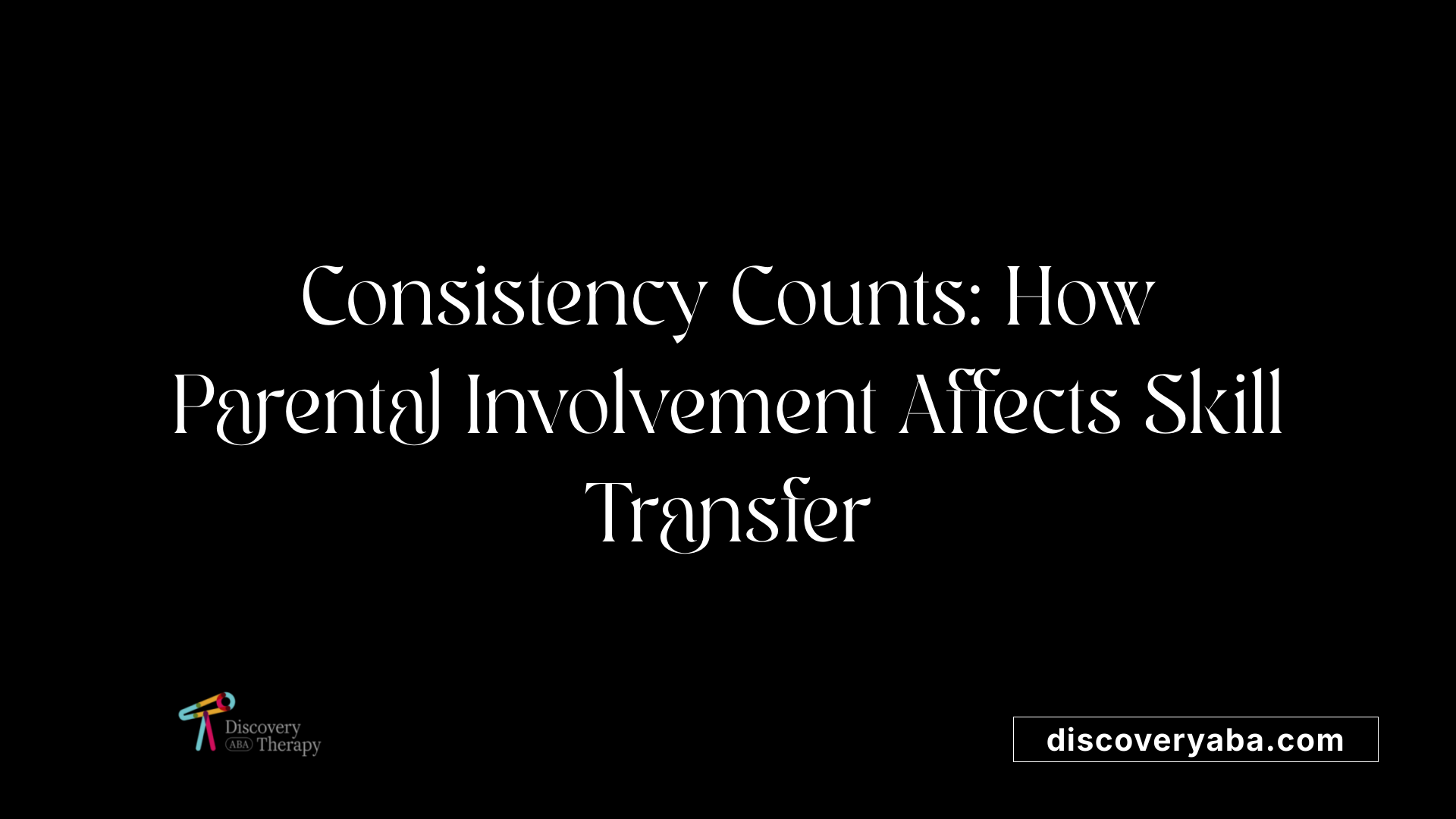 Consistency Counts: How Parental Involvement Affects Skill Transfer