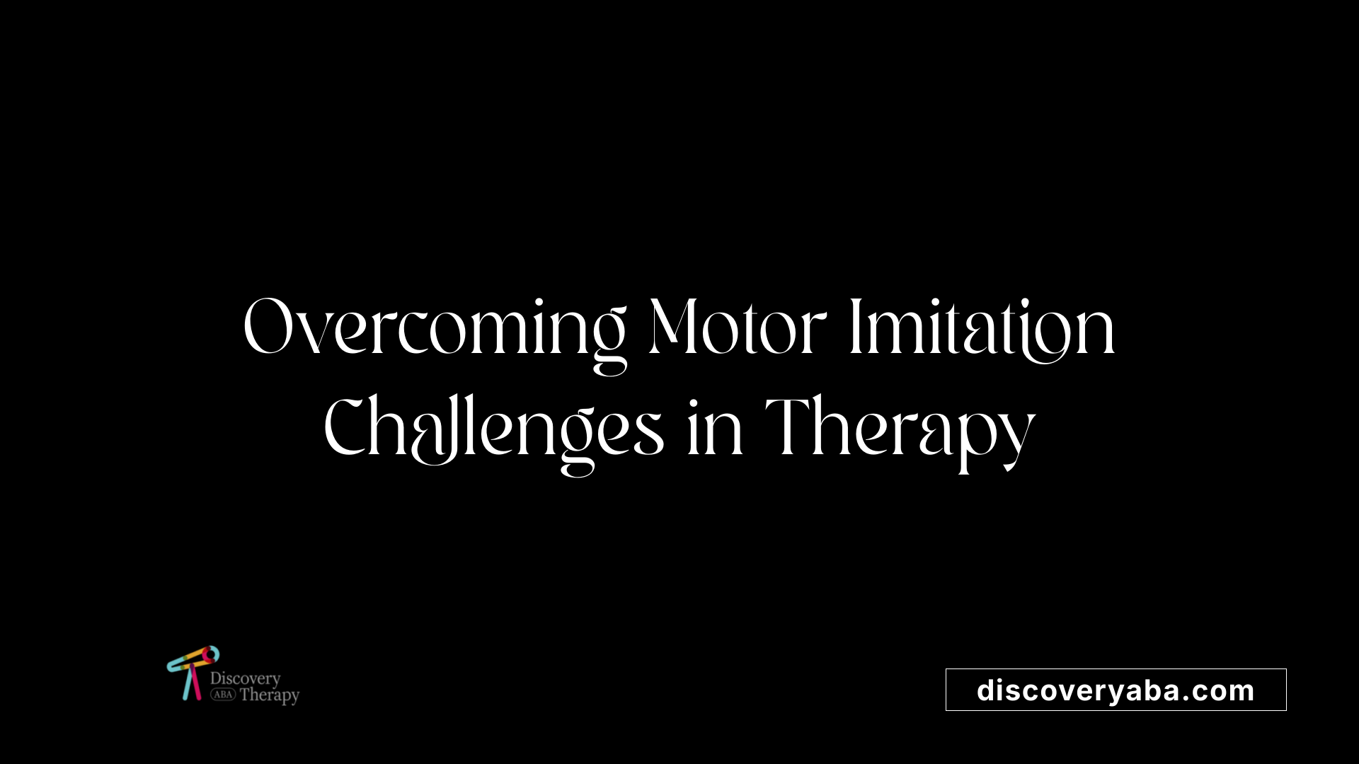 Overcoming Motor Imitation Challenges in Therapy